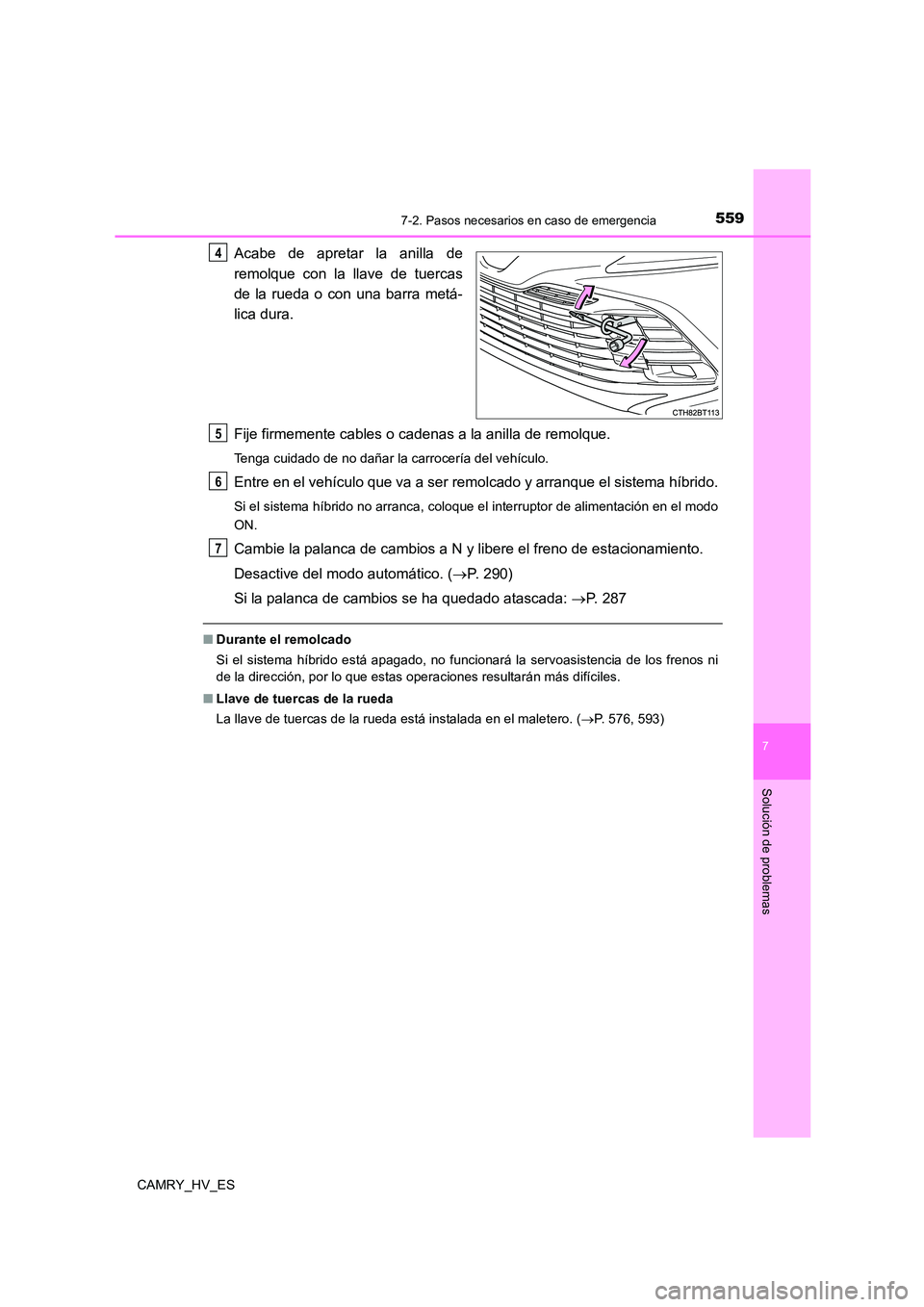 TOYOTA CAMRY 2021  Manual del propietario (in Spanish) 5597-2. Pasos necesarios en caso de emergencia
7
Solución de problemas
CAMRY_HV_ES
Acabe de apretar la anilla de 
remolque con la llave de tuercas
de la rueda o con una barra metá- 
lica dura. 
Fije