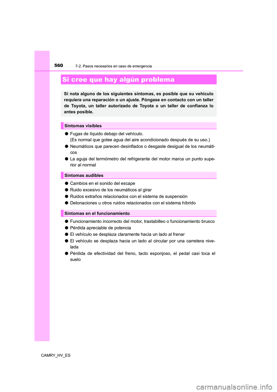 TOYOTA CAMRY 2021 Manual del propietario (in Spanish) 5607-2. Pasos necesarios en caso de emergencia
CAMRY_HV_ES
●Fugas de líquido debajo del vehículo.
(Es normal que gotee agua del aire acondicionado después de su uso.)
● Neumáticos que parec TOYOTA CAMRY 2021 Manual del propietario (in Spanish) 5607-2. Pasos necesarios en caso de emergencia
CAMRY_HV_ES
●Fugas de líquido debajo del vehículo.
(Es normal que gotee agua del aire acondicionado después de su uso.)
● Neumáticos que parec