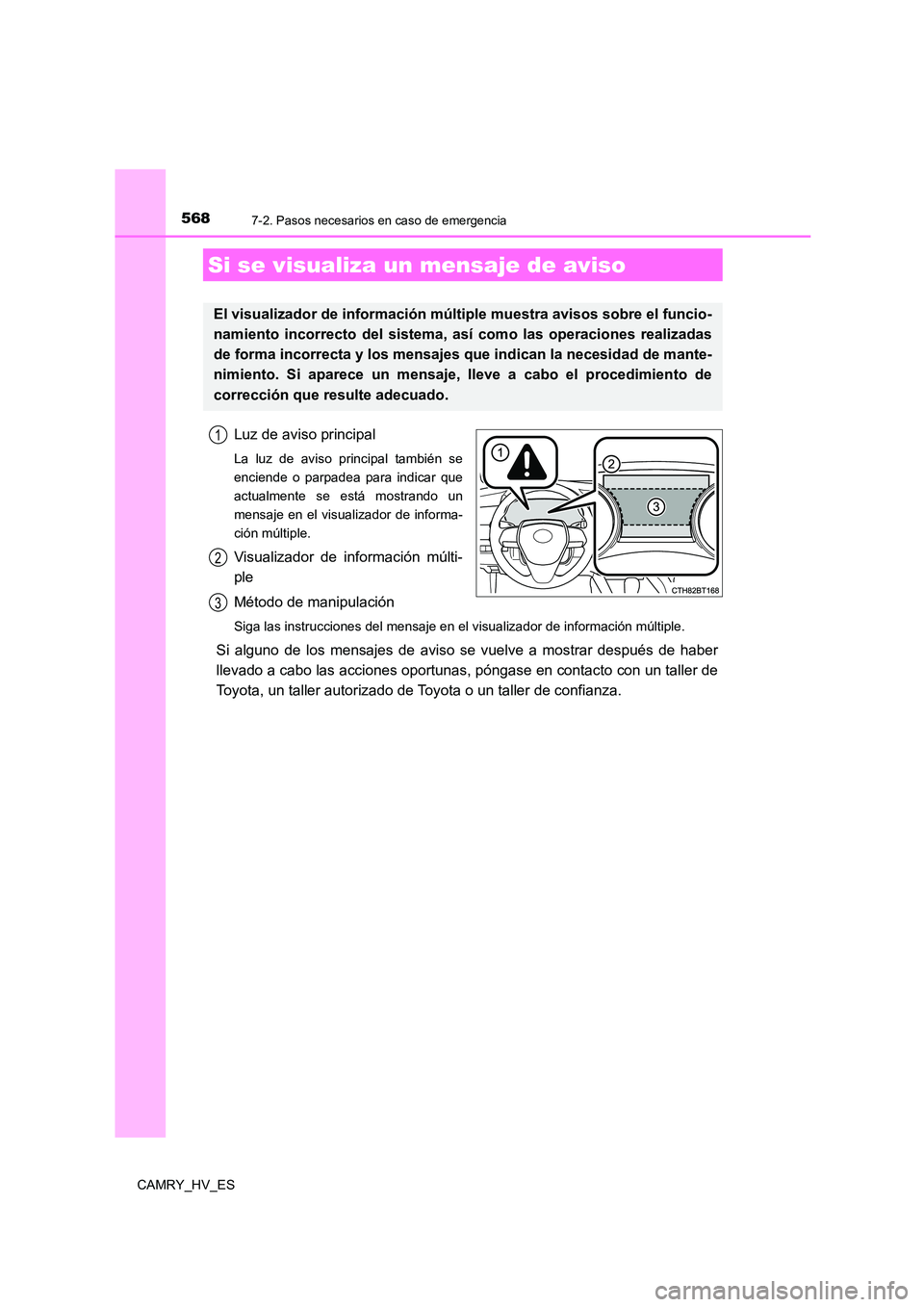 TOYOTA CAMRY 2021  Manual del propietario (in Spanish) 5687-2. Pasos necesarios en caso de emergencia
CAMRY_HV_ES
Luz de aviso principal
La luz de aviso principal también se 
enciende o parpadea para indicar que
actualmente se está mostrando un
mensaje 