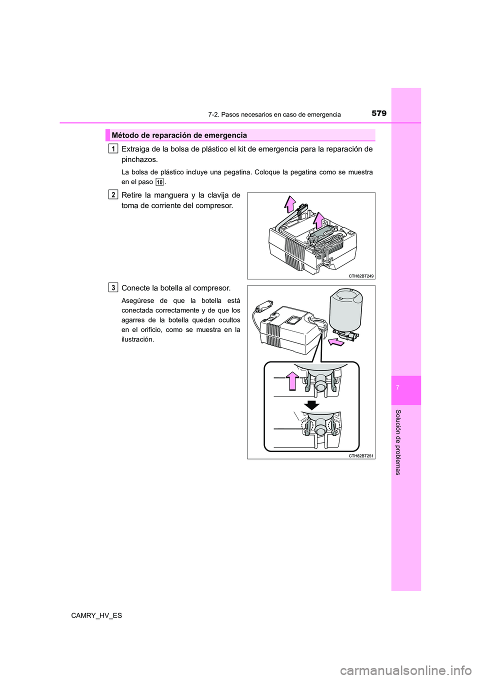 TOYOTA CAMRY 2021  Manual del propietario (in Spanish) 5797-2. Pasos necesarios en caso de emergencia
7
Solución de problemas
CAMRY_HV_ES
Extraiga de la bolsa de plástico el kit de emergencia para la reparación de 
pinchazos.
La bolsa de plástico incl