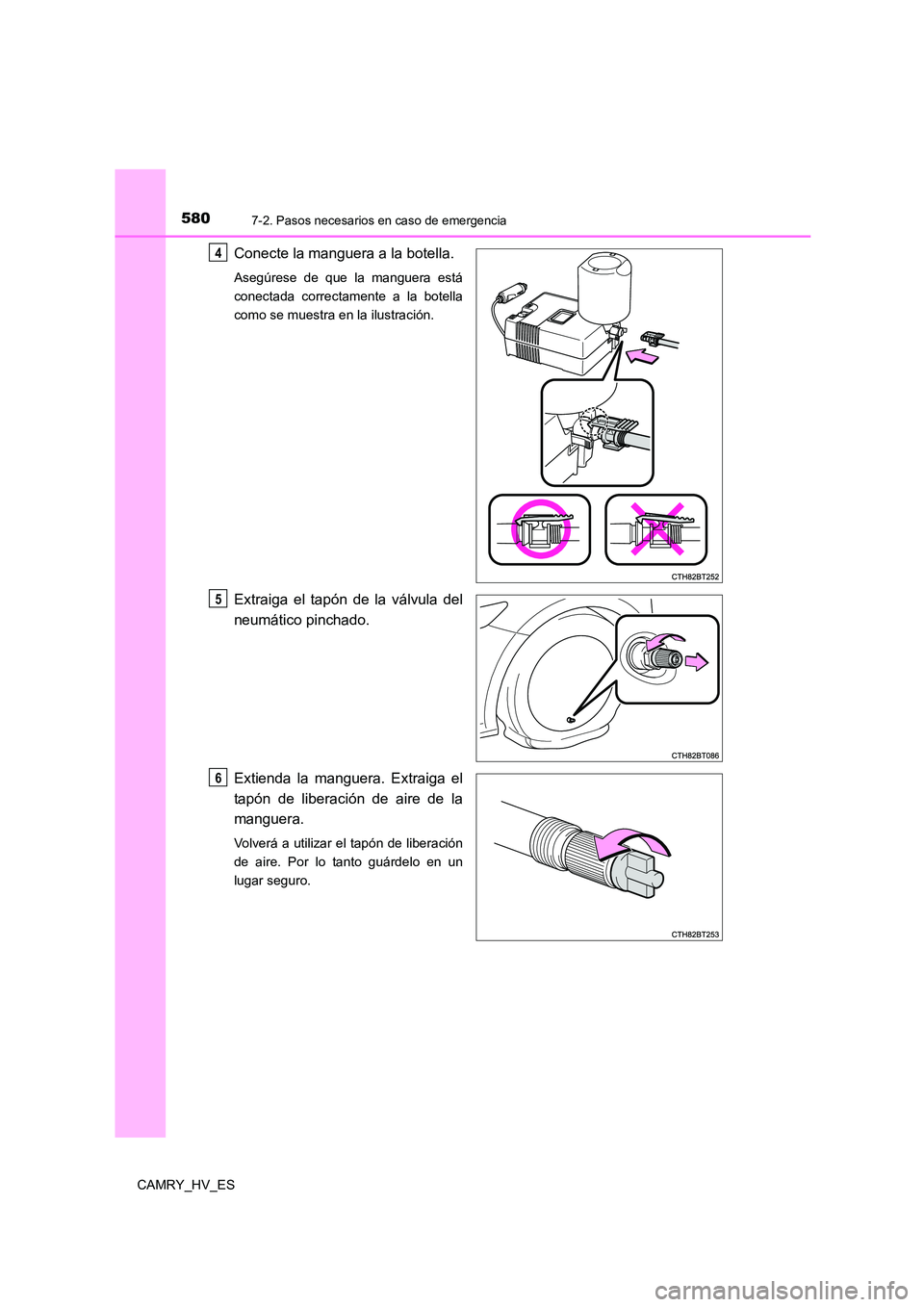 TOYOTA CAMRY 2021  Manual del propietario (in Spanish) 5807-2. Pasos necesarios en caso de emergencia
CAMRY_HV_ES
Conecte la manguera a la botella.
Asegúrese de que la manguera está 
conectada correctamente a la botella
como se muestra en la ilustració