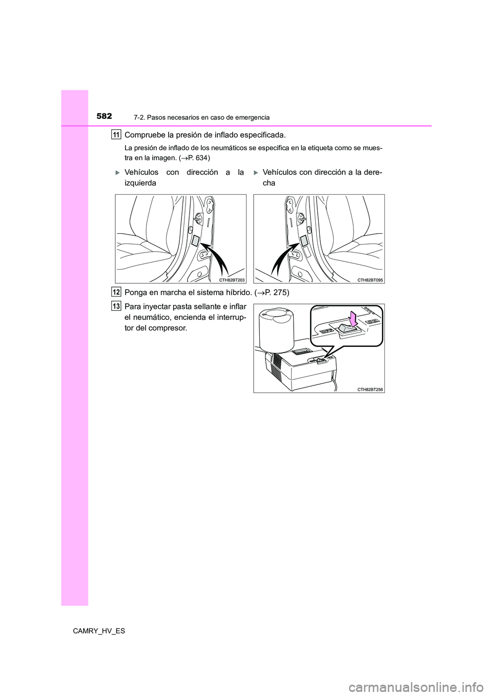 TOYOTA CAMRY 2021  Manual del propietario (in Spanish) 5827-2. Pasos necesarios en caso de emergencia
CAMRY_HV_ES
Compruebe la presión de inflado especificada.
La presión de inflado de los neumáticos se especifica en la etiqueta como se mues- 
tra en l