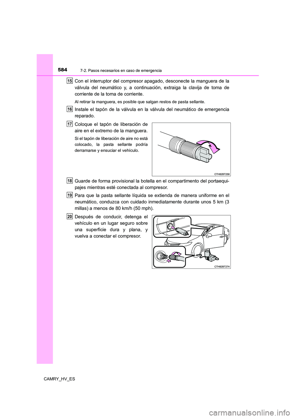 TOYOTA CAMRY 2021 Manual del propietario (in Spanish) 5847-2. Pasos necesarios en caso de emergencia
CAMRY_HV_ES
Con el interruptor del compresor apagado, desconecte la manguera de la
válvula del neumático y, a continuación, extraiga la clavija de to TOYOTA CAMRY 2021 Manual del propietario (in Spanish) 5847-2. Pasos necesarios en caso de emergencia
CAMRY_HV_ES
Con el interruptor del compresor apagado, desconecte la manguera de la
válvula del neumático y, a continuación, extraiga la clavija de to