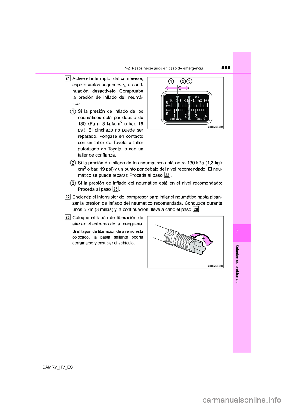 TOYOTA CAMRY 2021 Manual del propietario (in Spanish) 5857-2. Pasos necesarios en caso de emergencia
7
Solución de problemas
CAMRY_HV_ES
Active el interruptor del compresor,
espere varios segundos y, a conti-
nuación, desactívelo. Compruebe
la presi TOYOTA CAMRY 2021 Manual del propietario (in Spanish) 5857-2. Pasos necesarios en caso de emergencia
7
Solución de problemas
CAMRY_HV_ES
Active el interruptor del compresor,
espere varios segundos y, a conti-
nuación, desactívelo. Compruebe
la presi