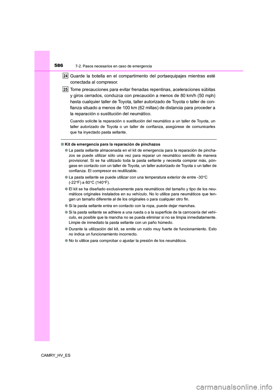 TOYOTA CAMRY 2021 Manual del propietario (in Spanish) 5867-2. Pasos necesarios en caso de emergencia
CAMRY_HV_ES
Guarde la botella en el compartimento del portaequipajes mientras esté
conectada al compresor.
Tome precauciones para evitar frenadas repe TOYOTA CAMRY 2021 Manual del propietario (in Spanish) 5867-2. Pasos necesarios en caso de emergencia
CAMRY_HV_ES
Guarde la botella en el compartimento del portaequipajes mientras esté
conectada al compresor.
Tome precauciones para evitar frenadas repe