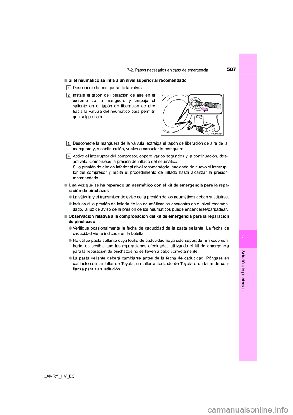 TOYOTA CAMRY 2021 Manual del propietario (in Spanish) 5877-2. Pasos necesarios en caso de emergencia
7
Solución de problemas
CAMRY_HV_ES
■ Si el neumático se infla a un nivel superior al recomendado
Desconecte la manguera de la válvula.
Desconect TOYOTA CAMRY 2021 Manual del propietario (in Spanish) 5877-2. Pasos necesarios en caso de emergencia
7
Solución de problemas
CAMRY_HV_ES
■ Si el neumático se infla a un nivel superior al recomendado
Desconecte la manguera de la válvula.
Desconect