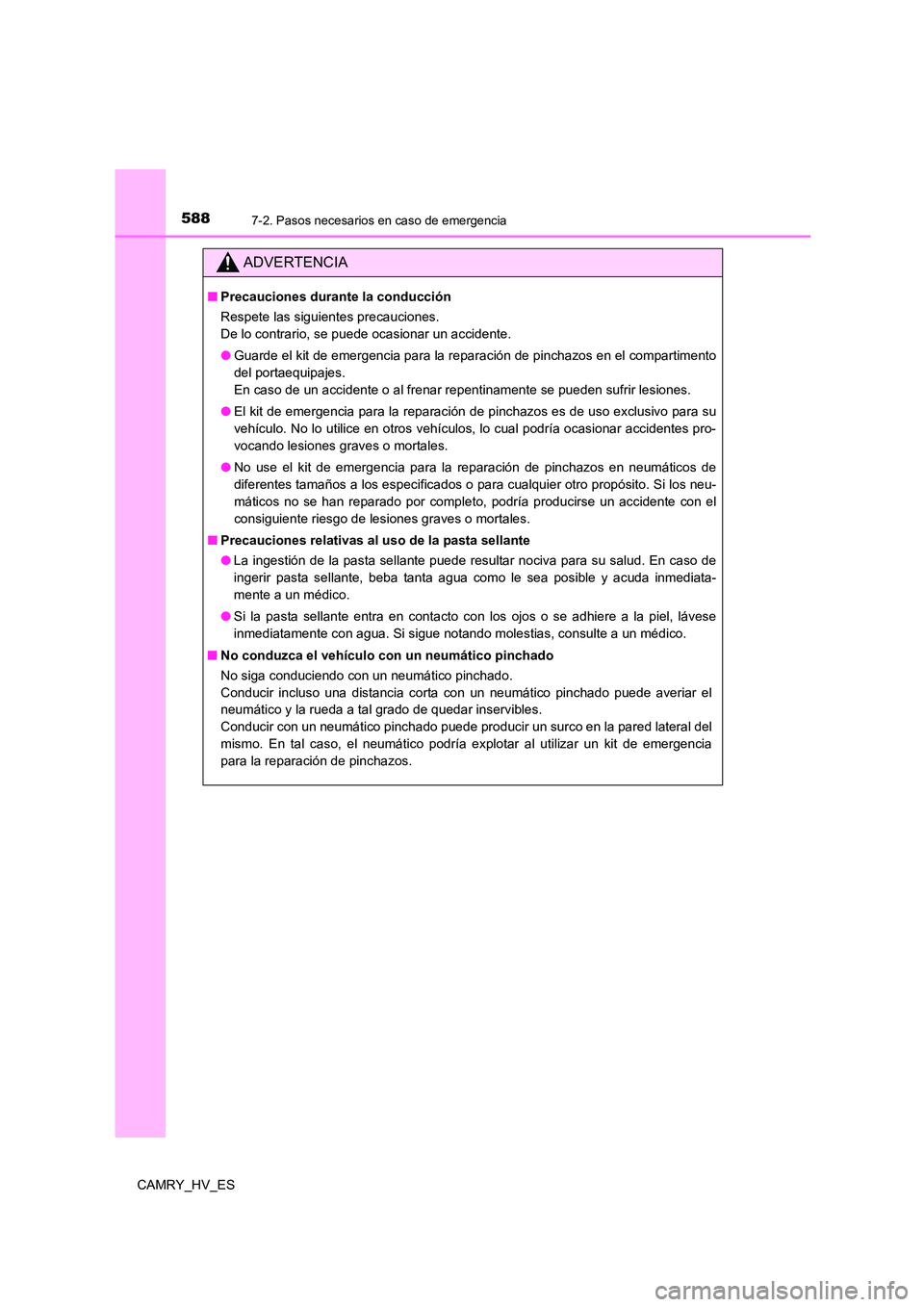 TOYOTA CAMRY 2021 Manual del propietario (in Spanish) 5887-2. Pasos necesarios en caso de emergencia
CAMRY_HV_ES
ADVERTENCIA
■Precauciones durante la conducción
Respete las siguientes precauciones.
De lo contrario, se puede ocasionar un accidente. TOYOTA CAMRY 2021 Manual del propietario (in Spanish) 5887-2. Pasos necesarios en caso de emergencia
CAMRY_HV_ES
ADVERTENCIA
■Precauciones durante la conducción
Respete las siguientes precauciones.
De lo contrario, se puede ocasionar un accidente.