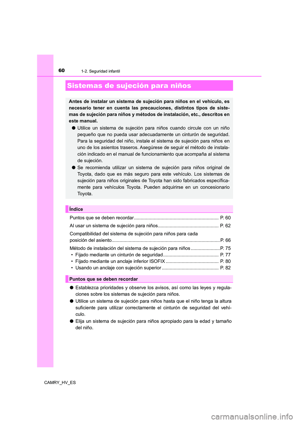 TOYOTA CAMRY 2021 Manual del propietario (in Spanish) 601-2. Seguridad infantil
CAMRY_HV_ES
Puntos que se deben recordar ................................................................ P. 60
Al usar un sistema de sujeción para niños.................. TOYOTA CAMRY 2021 Manual del propietario (in Spanish) 601-2. Seguridad infantil
CAMRY_HV_ES
Puntos que se deben recordar ................................................................ P. 60
Al usar un sistema de sujeción para niños..................