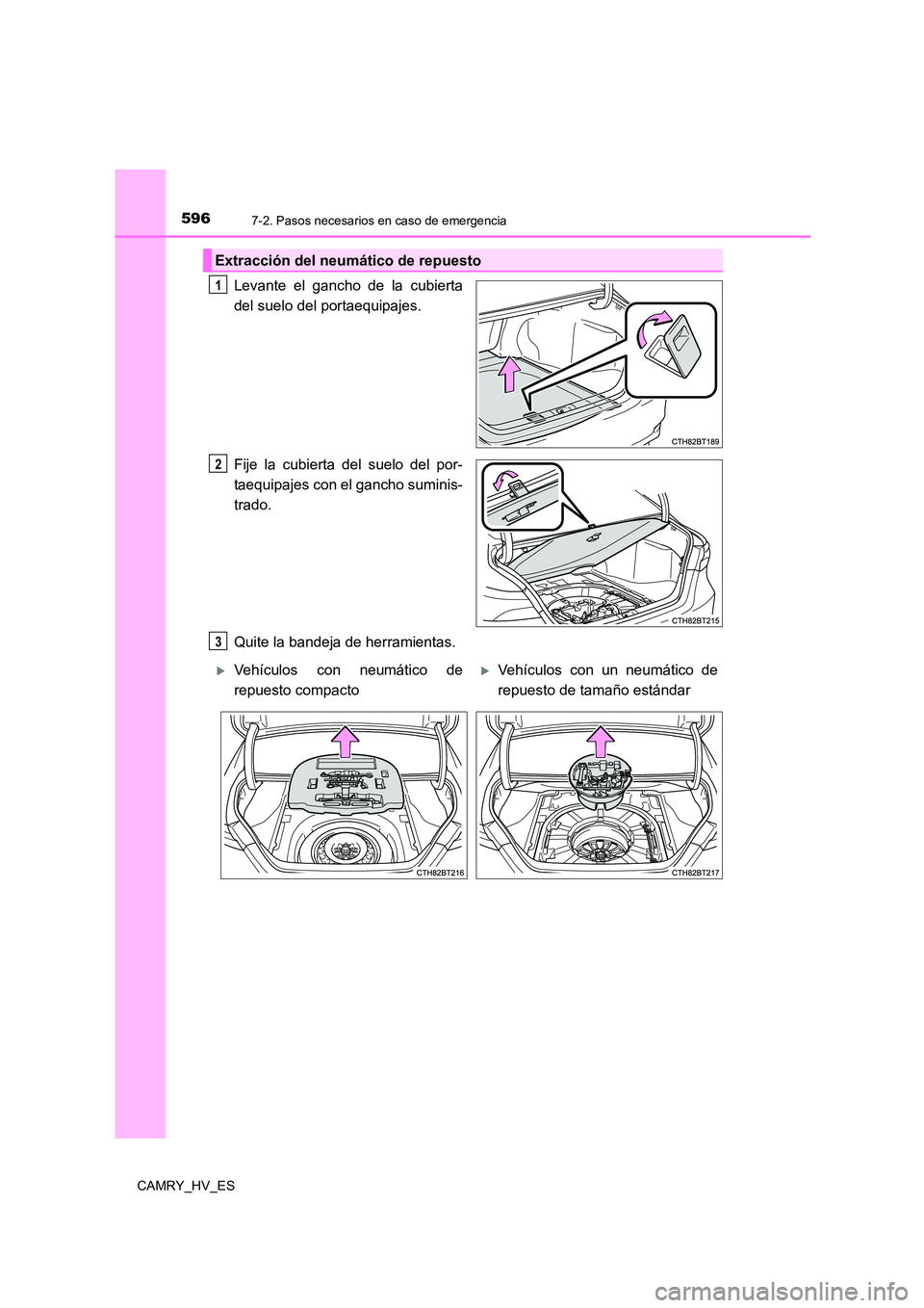 TOYOTA CAMRY 2021  Manual del propietario (in Spanish) 5967-2. Pasos necesarios en caso de emergencia
CAMRY_HV_ES
Levante el gancho de la cubierta 
del suelo del portaequipajes. 
Fije la cubierta del suelo del por- 
taequipajes con el gancho suminis-
trad
