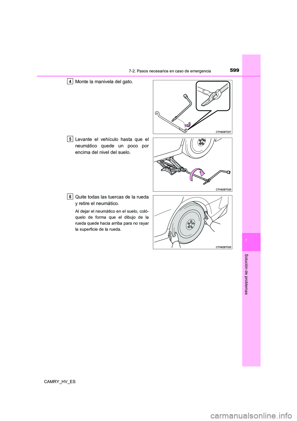 TOYOTA CAMRY 2021  Manual del propietario (in Spanish) 5997-2. Pasos necesarios en caso de emergencia
7
Solución de problemas
CAMRY_HV_ES
Monte la manivela del gato. 
Levante el vehículo hasta que el 
neumático quede un poco por 
encima del nivel del s