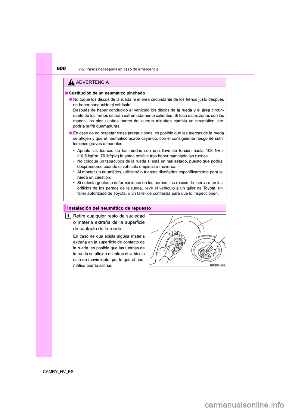 TOYOTA CAMRY 2021 Manual del propietario (in Spanish) 6007-2. Pasos necesarios en caso de emergencia
CAMRY_HV_ES
Retire cualquier resto de suciedad
o materia extraña de la superficie
de contacto de la rueda.
En caso de que exista alguna materia
extra TOYOTA CAMRY 2021 Manual del propietario (in Spanish) 6007-2. Pasos necesarios en caso de emergencia
CAMRY_HV_ES
Retire cualquier resto de suciedad
o materia extraña de la superficie
de contacto de la rueda.
En caso de que exista alguna materia
extra