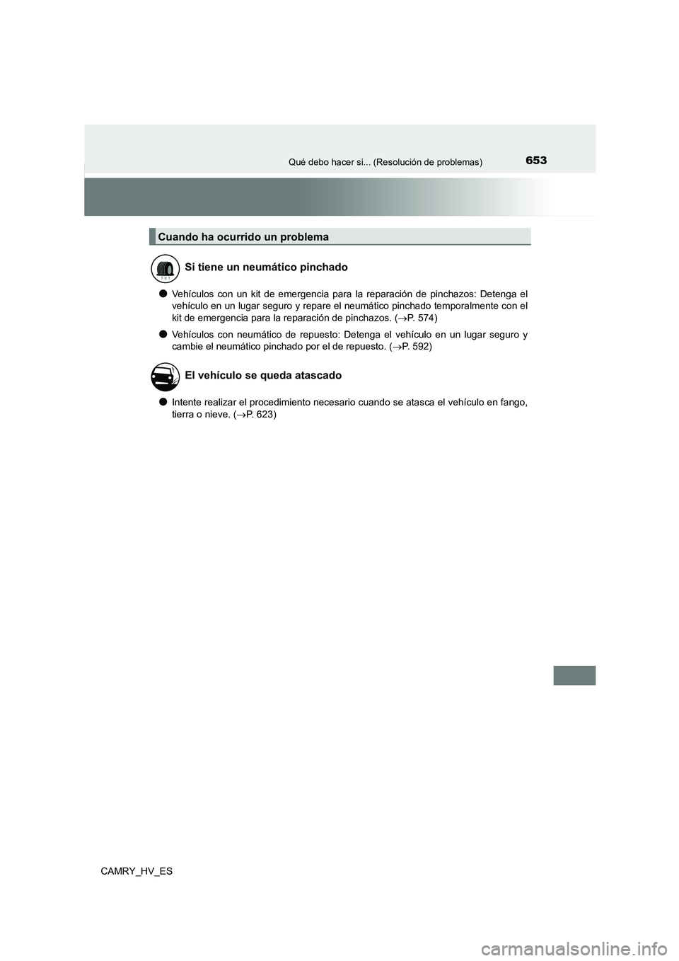 TOYOTA CAMRY 2021  Manual del propietario (in Spanish) 653Qué debo hacer si... (Resolución de problemas)
CAMRY_HV_ES
●Vehículos con un kit de emergencia para la reparación de pinchazos: Detenga el 
vehículo en un lugar seguro y repare el neumático