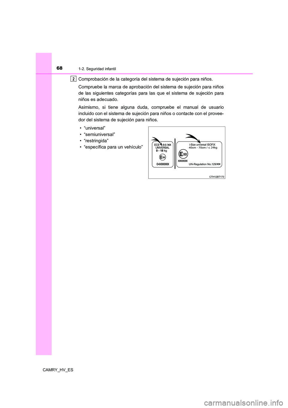 TOYOTA CAMRY 2021  Manual del propietario (in Spanish) 681-2. Seguridad infantil
CAMRY_HV_ES
Comprobación de la categoría del sistema de sujeción para niños. 
Compruebe la marca de aprobación del sistema de sujeción para niños 
de las siguientes ca