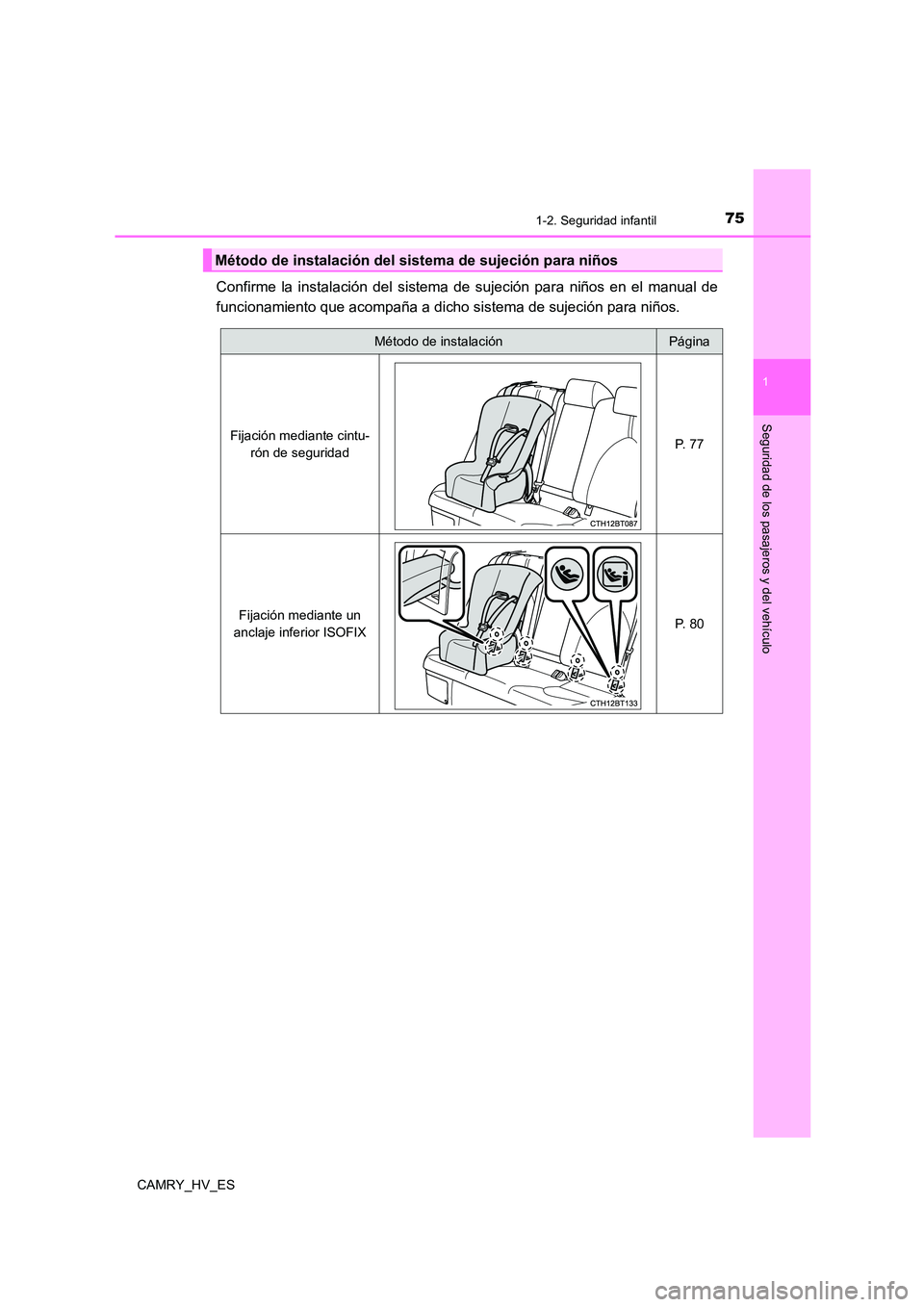 TOYOTA CAMRY 2021  Manual del propietario (in Spanish) 751-2. Seguridad infantil
1
Seguridad de los pasajeros y del vehículo
CAMRY_HV_ES
Confirme la instalación del sistema de sujeción para niños en el manual de 
funcionamiento que acompaña a dicho s