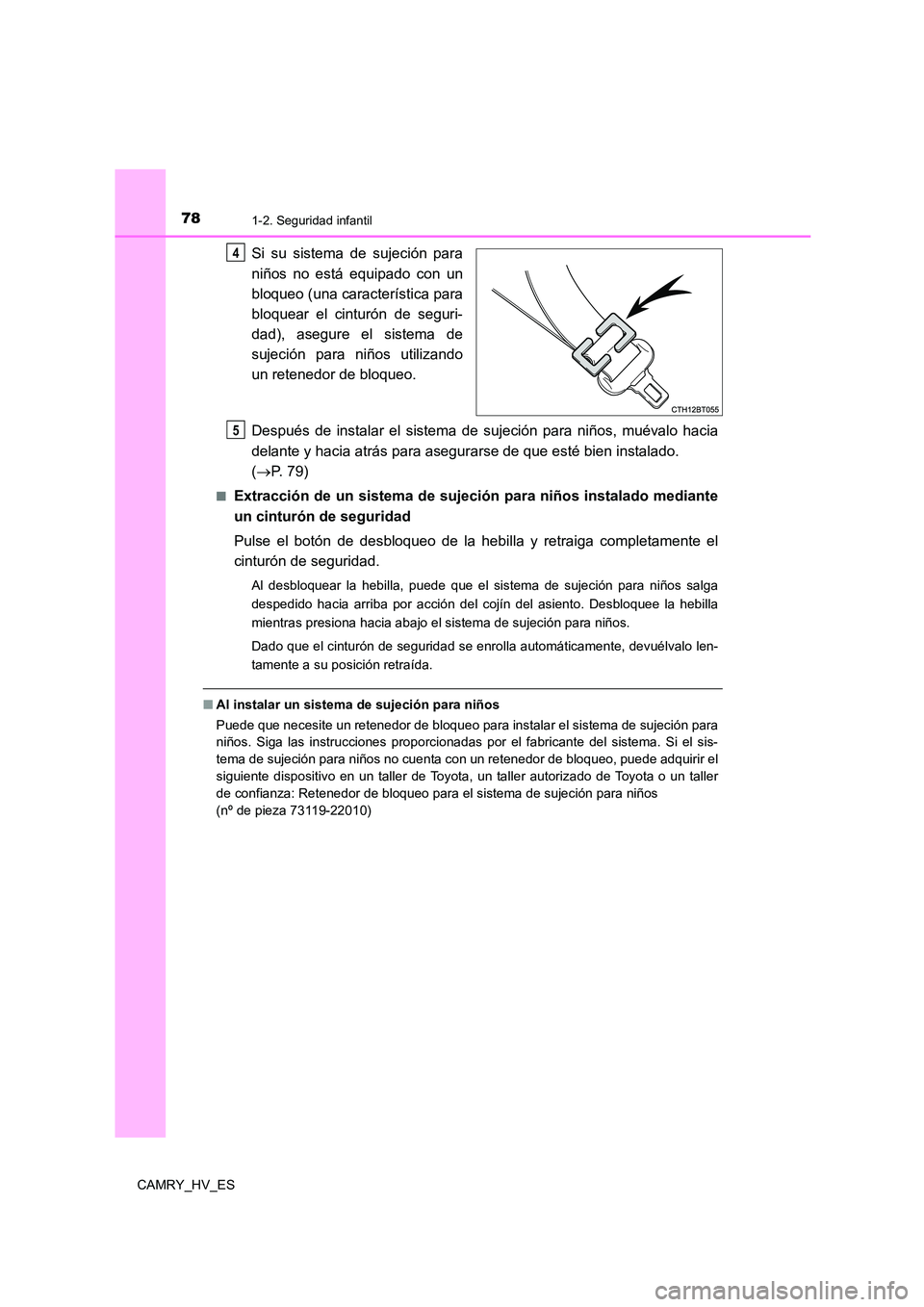 TOYOTA CAMRY 2021 Manual del propietario (in Spanish) 781-2. Seguridad infantil
CAMRY_HV_ES
Si su sistema de sujeción para
niños no está equipado con un
bloqueo (una característica para
bloquear el cinturón de seguri-
dad), asegure el sistema de
TOYOTA CAMRY 2021 Manual del propietario (in Spanish) 781-2. Seguridad infantil
CAMRY_HV_ES
Si su sistema de sujeción para
niños no está equipado con un
bloqueo (una característica para
bloquear el cinturón de seguri-
dad), asegure el sistema de