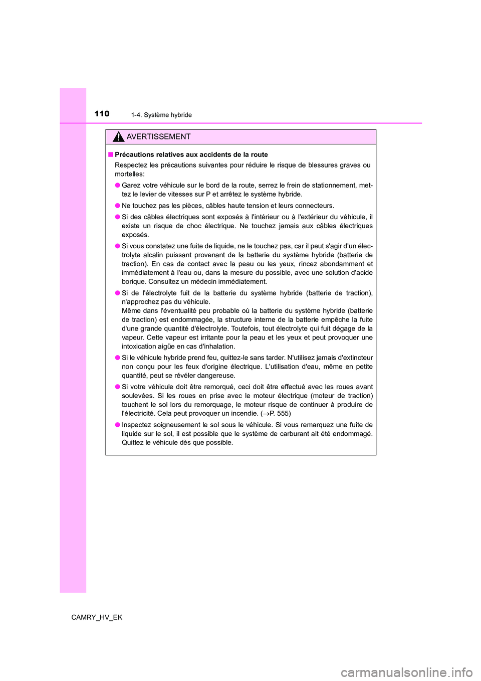 TOYOTA CAMRY 2021 Manuel du propriétaire (in French) 1101-4. Système hybride
CAMRY_HV_EK
AVERTISSEMENT
■Précautions relatives aux accidents de la route
Respectez les précautions suivantes pour réduire le risque de blessures graves ou
mortelles: TOYOTA CAMRY 2021 Manuel du propriétaire (in French) 1101-4. Système hybride
CAMRY_HV_EK
AVERTISSEMENT
■Précautions relatives aux accidents de la route
Respectez les précautions suivantes pour réduire le risque de blessures graves ou
mortelles: