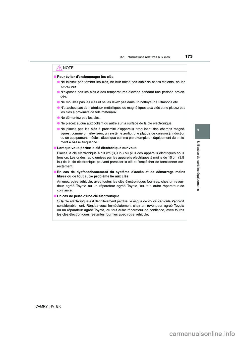 TOYOTA CAMRY 2021  Manuel du propriétaire (in French) 1733-1. Informations relatives aux clés
3
Utilisation de certains équipements
CAMRY_HV_EK
NOTE
■Pour éviter dendommager les clés 
● Ne laissez pas tomber les clés, ne leur faites pas subir d