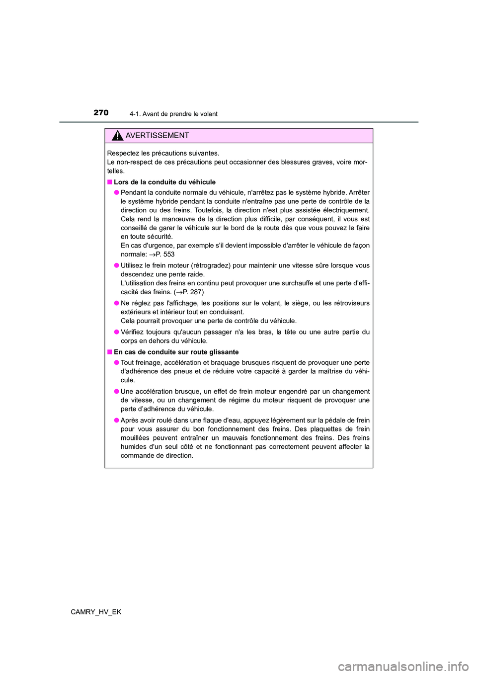 TOYOTA CAMRY 2021  Manuel du propriétaire (in French) 2704-1. Avant de prendre le volant
CAMRY_HV_EK
AVERTISSEMENT
Respectez les précautions suivantes.  
Le non-respect de ces précautions peut occasionner des blessures graves, voire mor- 
telles. 
■ 