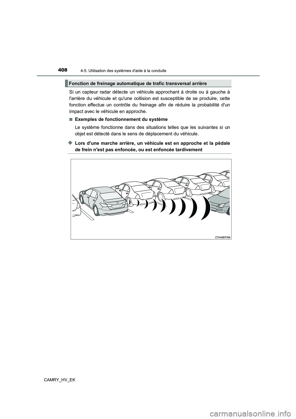 TOYOTA CAMRY 2021  Manuel du propriétaire (in French) 4084-5. Utilisation des systèmes daide à la conduite
CAMRY_HV_EK
Si un capteur radar détecte un véhicule approchant à droite ou à gauche à 
larrière du véhicule et quune collision est susc