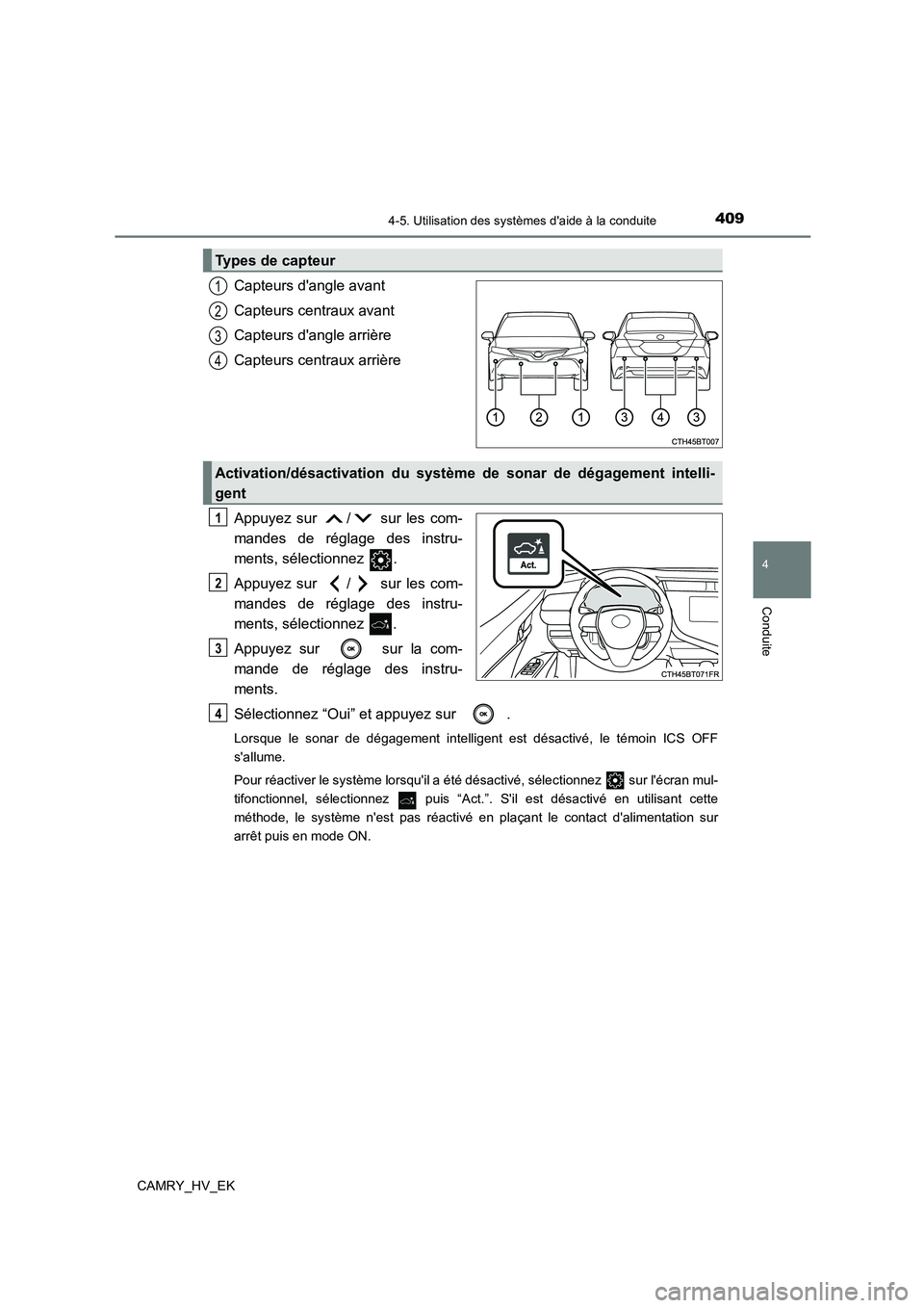 TOYOTA CAMRY 2021  Manuel du propriétaire (in French) 4094-5. Utilisation des systèmes daide à la conduite
4
Conduite
CAMRY_HV_EK
Capteurs dangle avant 
Capteurs centraux avant 
Capteurs dangle arrière 
Capteurs centraux arrière 
Appuyez sur  /  s
