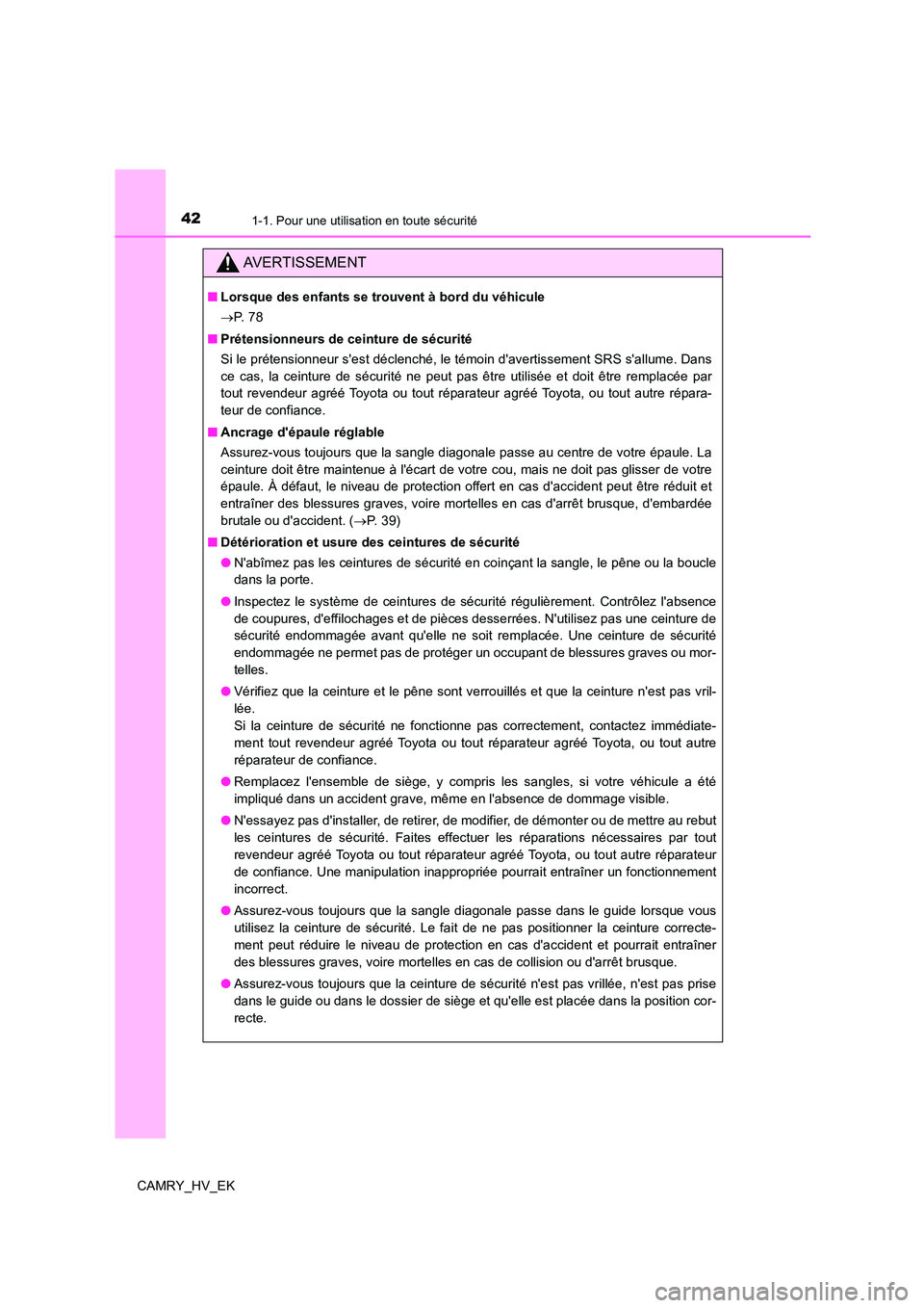 TOYOTA CAMRY 2021 Manuel du propriétaire (in French) 421-1. Pour une utilisation en toute sécurité
CAMRY_HV_EK
AVERTISSEMENT
■Lorsque des enfants se trouvent à bord du véhicule
P. 7 8
■ Prétensionneurs de ceinture de sécurité
Si le pr TOYOTA CAMRY 2021 Manuel du propriétaire (in French) 421-1. Pour une utilisation en toute sécurité
CAMRY_HV_EK
AVERTISSEMENT
■Lorsque des enfants se trouvent à bord du véhicule
P. 7 8
■ Prétensionneurs de ceinture de sécurité
Si le pr