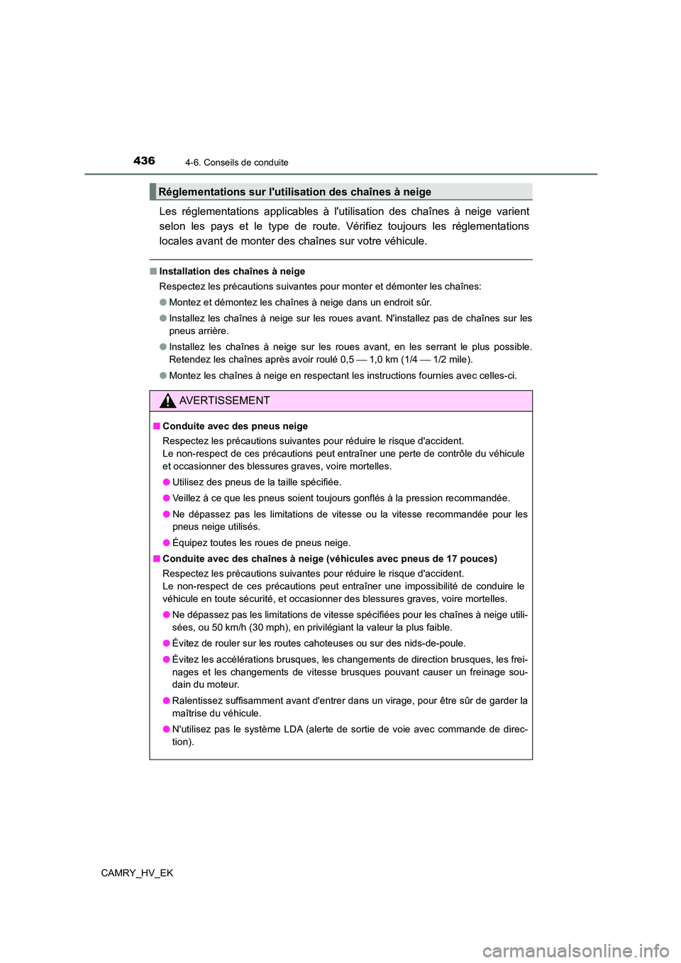 TOYOTA CAMRY 2021 Manuel du propriétaire (in French) 4364-6. Conseils de conduite
CAMRY_HV_EK
Les réglementations applicables à lutilisation des chaînes à neige varient
selon les pays et le type de route. Vérifiez toujours les réglementations
l TOYOTA CAMRY 2021 Manuel du propriétaire (in French) 4364-6. Conseils de conduite
CAMRY_HV_EK
Les réglementations applicables à lutilisation des chaînes à neige varient
selon les pays et le type de route. Vérifiez toujours les réglementations
l