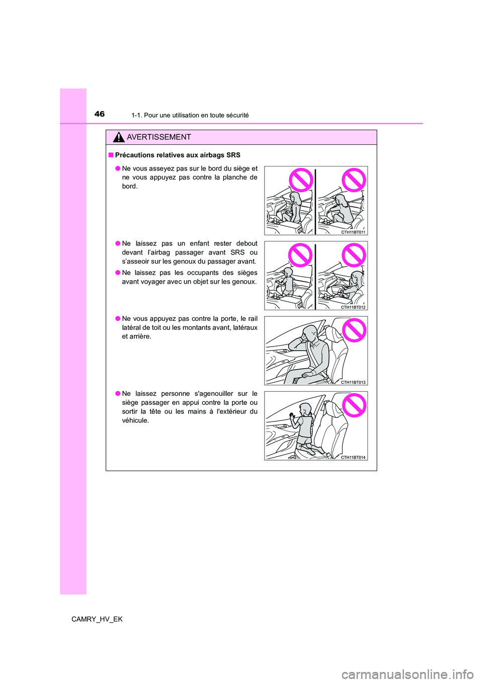 TOYOTA CAMRY 2021  Manuel du propriétaire (in French) 461-1. Pour une utilisation en toute sécurité
CAMRY_HV_EK
AVERTISSEMENT
■Précautions relatives aux airbags SRS
●Ne vous asseyez pas sur le bord du siège et 
ne vous appuyez pas contre la planc
