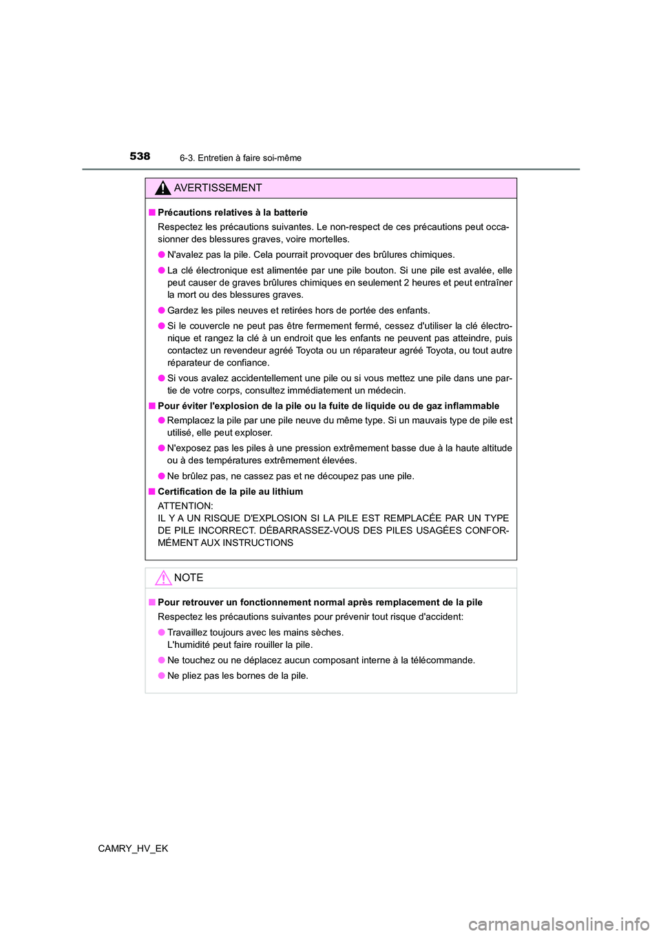 TOYOTA CAMRY 2021 Manuel du propriétaire (in French) 5386-3. Entretien à faire soi-même
CAMRY_HV_EK
AVERTISSEMENT
■Précautions relatives à la batterie
Respectez les précautions suivantes. Le non-respect de ces précautions peut occa-
sionner de TOYOTA CAMRY 2021 Manuel du propriétaire (in French) 5386-3. Entretien à faire soi-même
CAMRY_HV_EK
AVERTISSEMENT
■Précautions relatives à la batterie
Respectez les précautions suivantes. Le non-respect de ces précautions peut occa-
sionner de