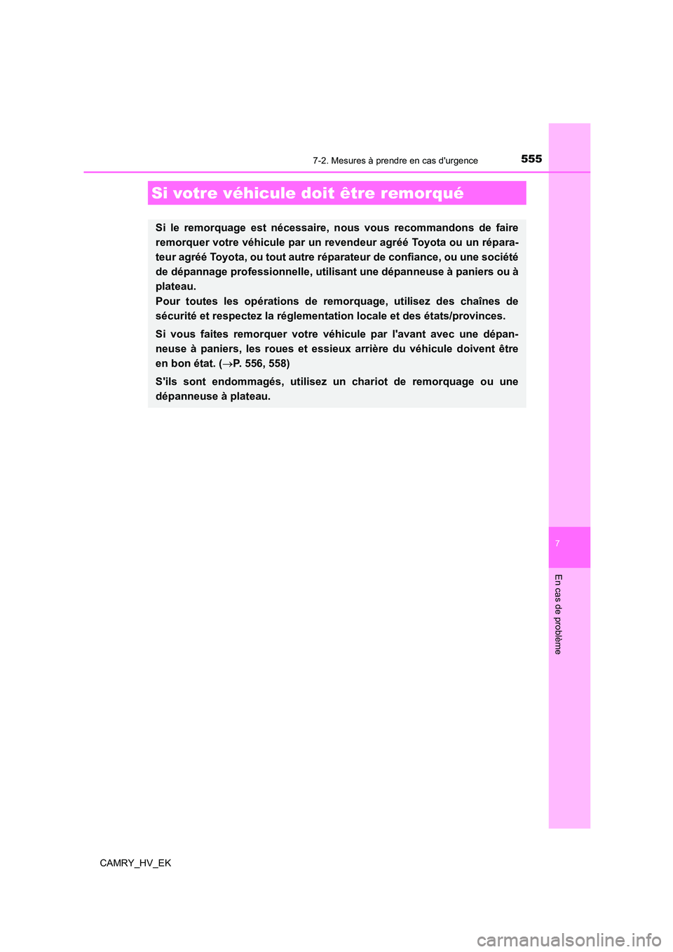 TOYOTA CAMRY 2021  Manuel du propriétaire (in French) 555
CAMRY_HV_EK
7
En cas de problème
7-2. Mesures à prendre en cas durgence
Si votre véhicule doit être remorqué
Si le remorquage est nécessaire, nous vous recommandons de faire 
remorquer votr
