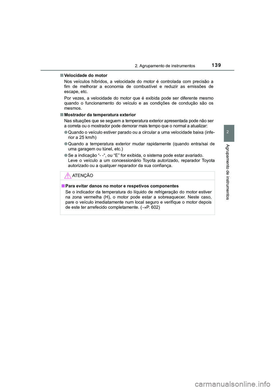 TOYOTA CAMRY 2021 Manual de utilização (in Portuguese) 1392. Agrupamento de instrumentos
CAMRY_HV_EE
2
Agrupamento de instrumentos
■Velocidade do motor
Nos veículos híbridos, a velocidade do motor é controlada com precisão a
fim de melh TOYOTA CAMRY 2021 Manual de utilização (in Portuguese) 1392. Agrupamento de instrumentos
CAMRY_HV_EE
2
Agrupamento de instrumentos
■Velocidade do motor
Nos veículos híbridos, a velocidade do motor é controlada com precisão a
fim de melh