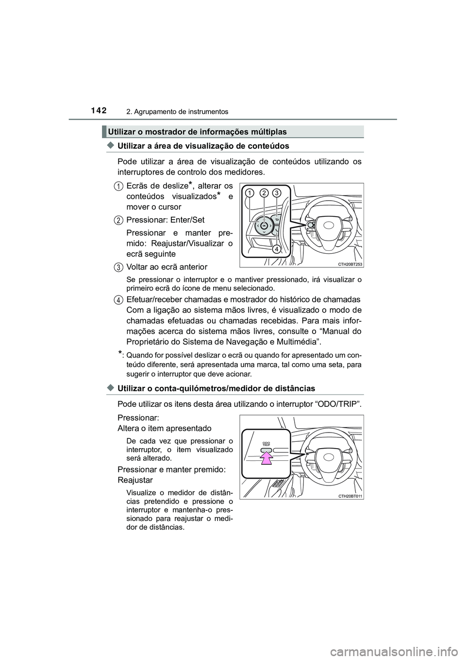 TOYOTA CAMRY 2021 Manual de utilização (in Portuguese) 1422. Agrupamento de instrumentos
CAMRY_HV_EE
◆Utilizar a área de visualização de conteúdos
Pode utilizar a área de visualização de conteúdos utilizando os
interruptores de controlo TOYOTA CAMRY 2021 Manual de utilização (in Portuguese) 1422. Agrupamento de instrumentos
CAMRY_HV_EE
◆Utilizar a área de visualização de conteúdos
Pode utilizar a área de visualização de conteúdos utilizando os
interruptores de controlo
