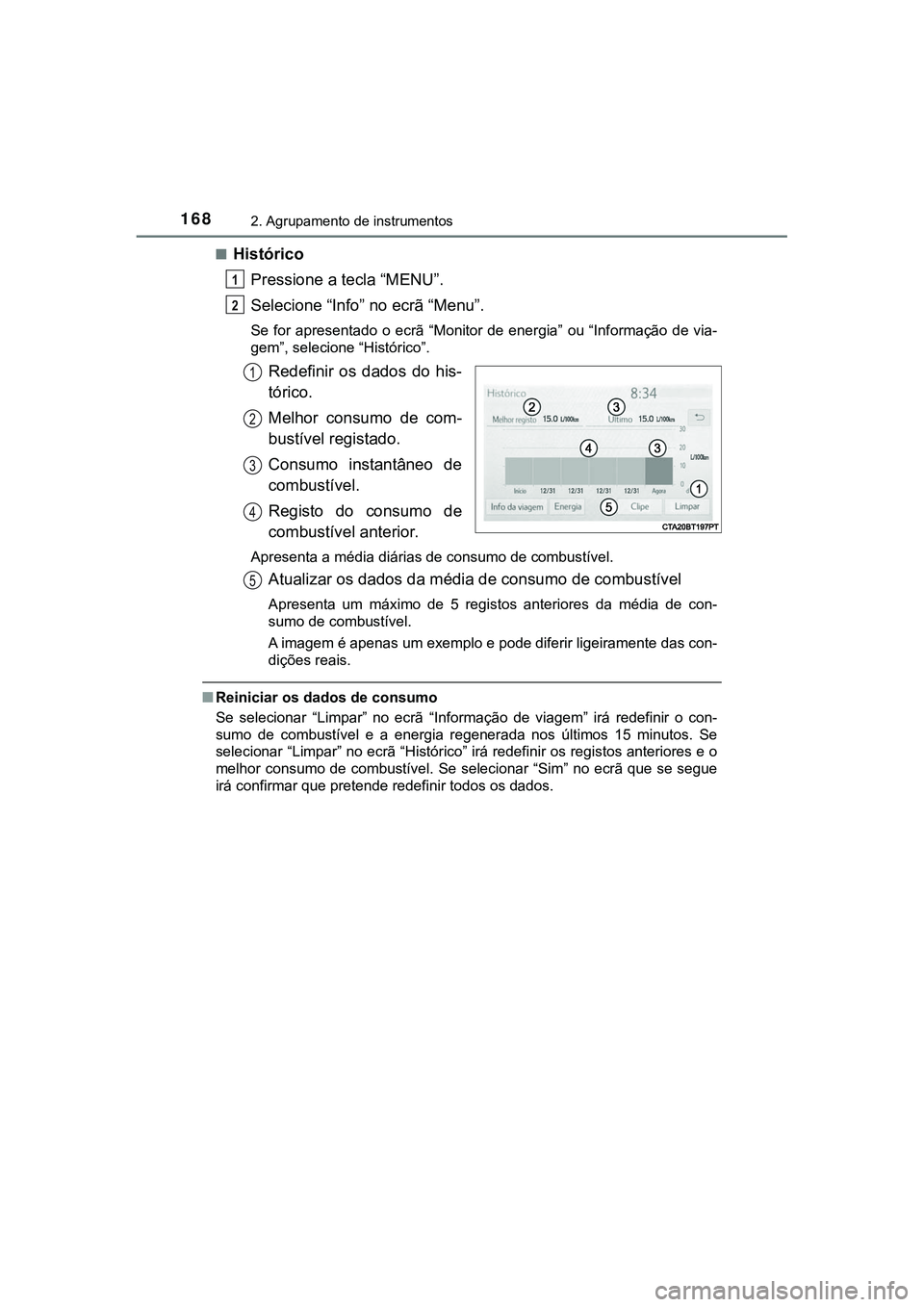 TOYOTA CAMRY 2021 Manual de utilização (in Portuguese) 1682. Agrupamento de instrumentos
CAMRY_HV_EE■
Histórico
Pressione a tecla “MENU”.
Selecione “Info” no ecrã “Menu”.
Se for apresentado o ecrã “Monitor de energia” ou “Infor TOYOTA CAMRY 2021 Manual de utilização (in Portuguese) 1682. Agrupamento de instrumentos
CAMRY_HV_EE■
Histórico
Pressione a tecla “MENU”.
Selecione “Info” no ecrã “Menu”.
Se for apresentado o ecrã “Monitor de energia” ou “Infor