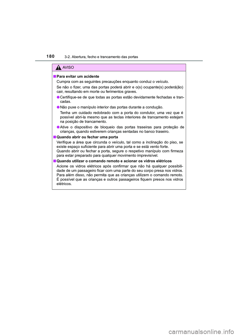 TOYOTA CAMRY 2021 Manual de utilização (in Portuguese) 1803-2. Abertura, fecho e trancamento das portas
CAMRY_HV_EE
AV I S O
■Para evitar um acidente
<0026005800500053005500440003004600520050000300440056000300560048004a0058004c00510057004800560003005300 TOYOTA CAMRY 2021 Manual de utilização (in Portuguese) 1803-2. Abertura, fecho e trancamento das portas
CAMRY_HV_EE
AV I S O
■Para evitar um acidente
<0026005800500053005500440003004600520050000300440056000300560048004a0058004c00510057004800560003005300