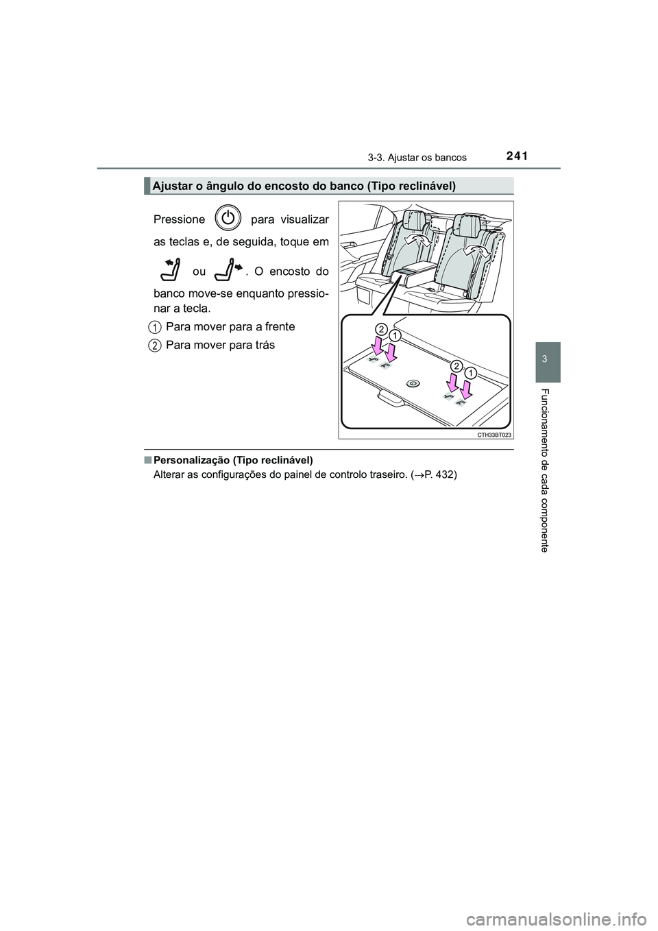 TOYOTA CAMRY 2021  Manual de utilização (in Portuguese) 2413-3. Ajustar os bancos
CAMRY_HV_EE
3
Funcionamento de cada componente
Pressione    para  visualizar
as teclas e, de seguida, toque em
  ou  .  O  encosto  do
banco move-se enquanto pressio-
nar a t