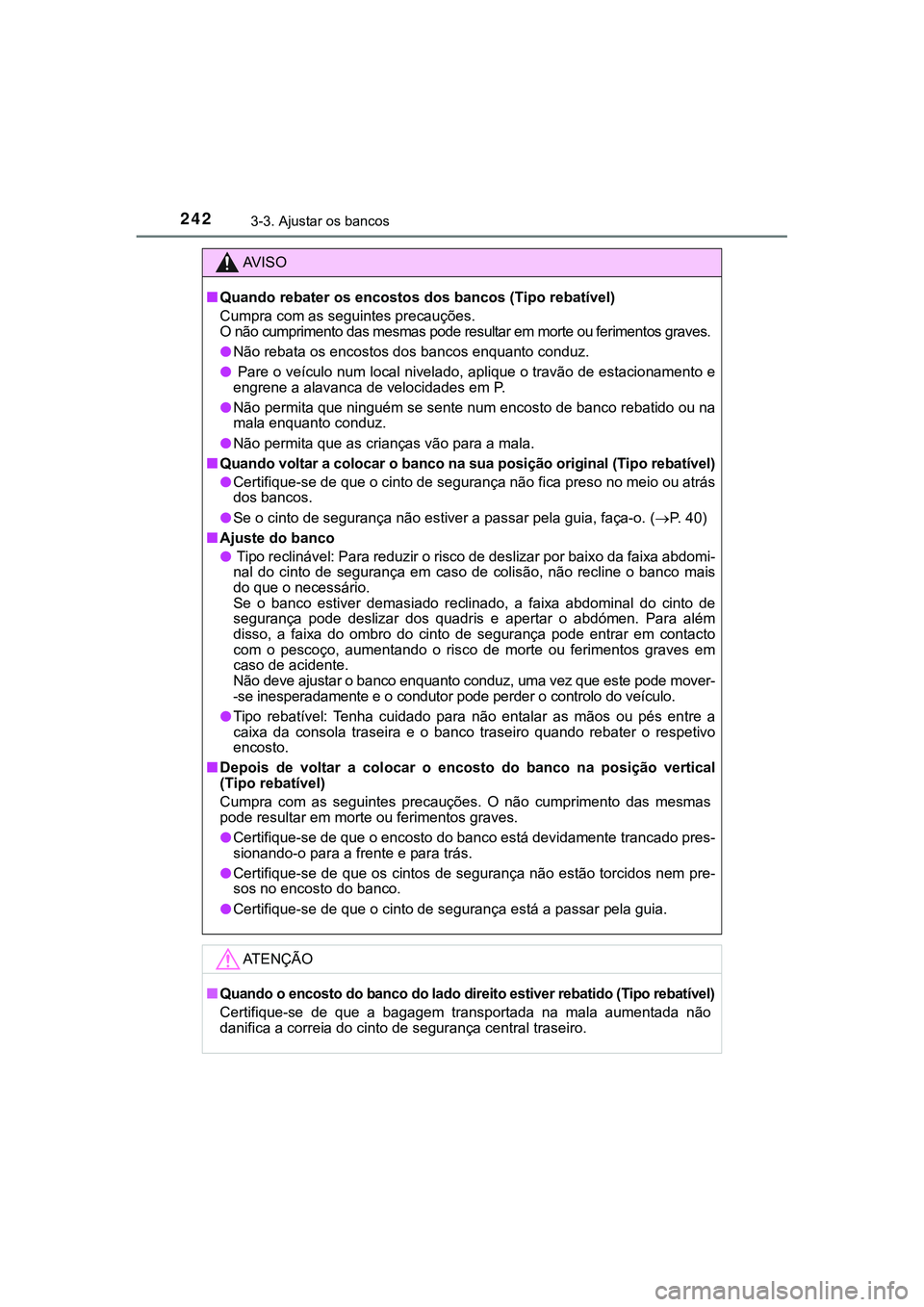 TOYOTA CAMRY 2021  Manual de utilização (in Portuguese) 2423-3. Ajustar os bancos
CAMRY_HV_EE
AV I S O
■Quando rebater os encostos dos bancos (Tipo rebatível)
Cumpra com as seguintes precauções. 
O não cumprimento das mesmas pode resultar em morte ou