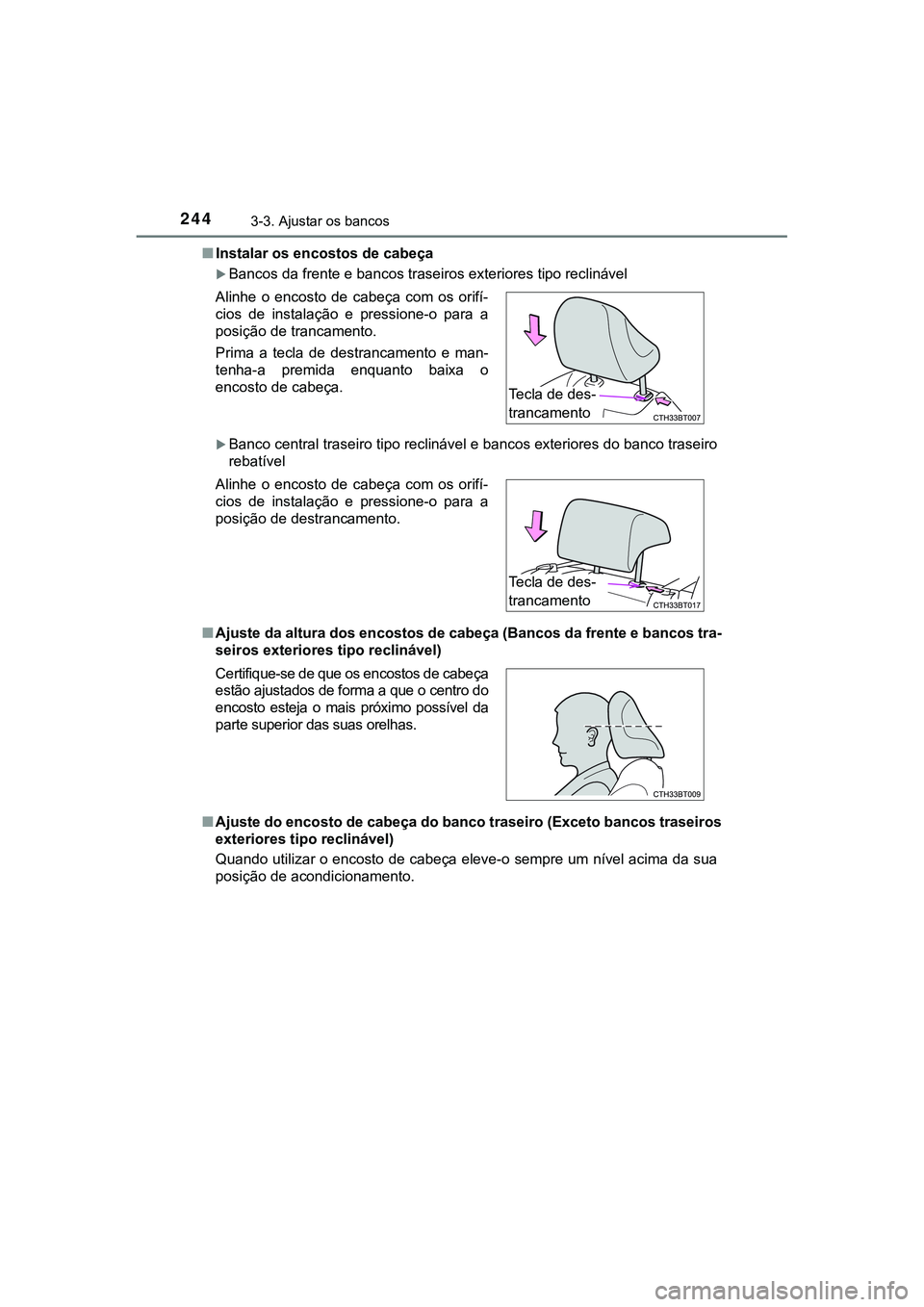 TOYOTA CAMRY 2021  Manual de utilização (in Portuguese) 2443-3. Ajustar os bancos
CAMRY_HV_EE■Instalar os encostos de cabeça
Bancos da frente e bancos traseiros exteriores tipo reclinável 
Banco central traseiro tipo reclinável e bancos exterior