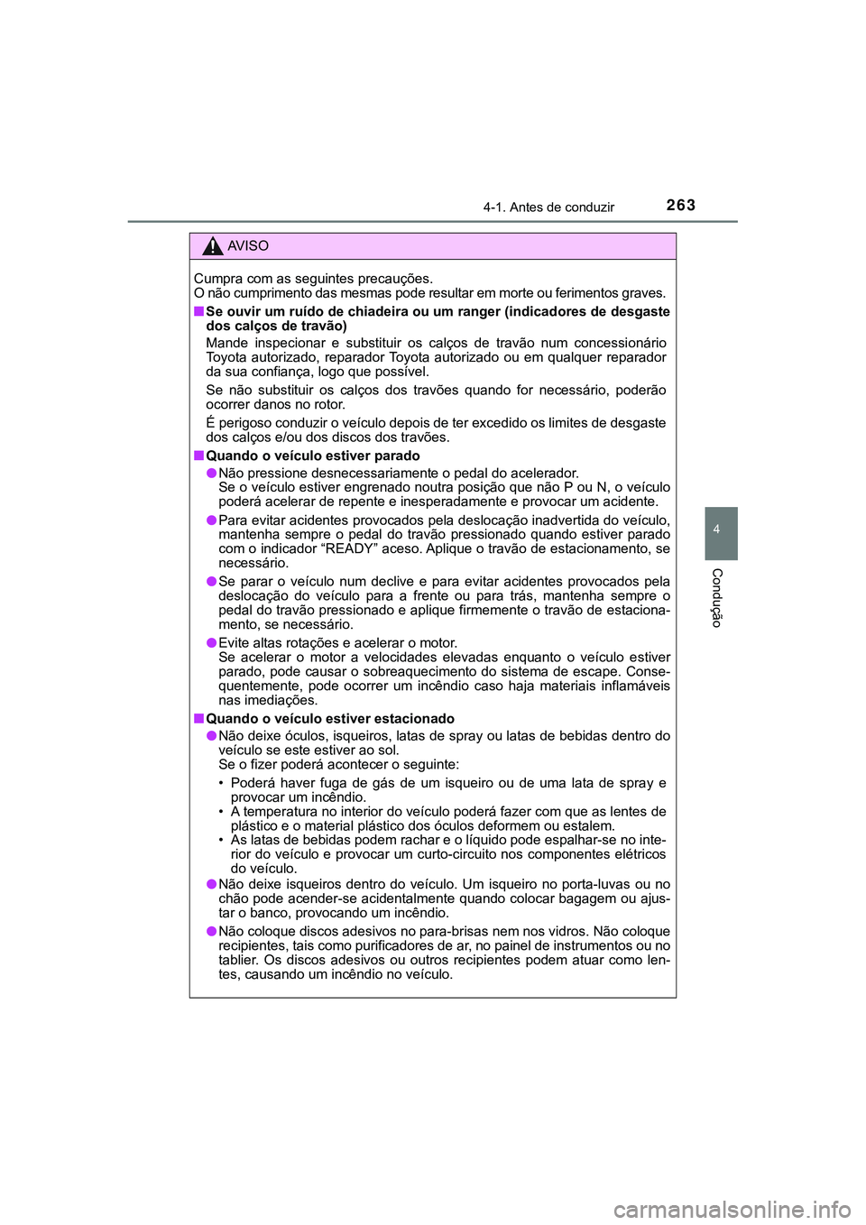 TOYOTA CAMRY 2021 Manual de utilização (in Portuguese) 2634-1. Antes de conduzir
CAMRY_HV_EE
4
Condução
AV I S O
Cumpra com as seguintes precauções.
O não cumprimento das mesmas pode resultar em morte ou ferimentos graves.
■Se ouvir um ruído de c TOYOTA CAMRY 2021 Manual de utilização (in Portuguese) 2634-1. Antes de conduzir
CAMRY_HV_EE
4
Condução
AV I S O
Cumpra com as seguintes precauções.
O não cumprimento das mesmas pode resultar em morte ou ferimentos graves.
■Se ouvir um ruído de c