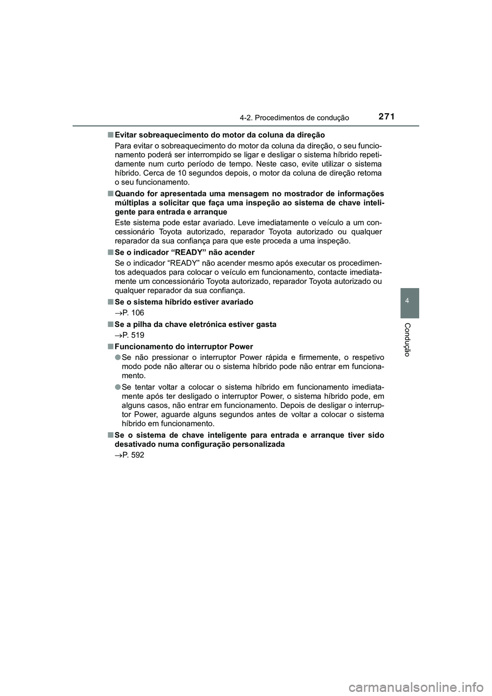 TOYOTA CAMRY 2021 Manual de utilização (in Portuguese) 2714-2. Procedimentos de condução
CAMRY_HV_EE
4
Condução
■Evitar sobreaquecimento do motor da coluna da direção
Para evitar o sobreaquecimento do motor da coluna da direção, o seu funcio-
na TOYOTA CAMRY 2021 Manual de utilização (in Portuguese) 2714-2. Procedimentos de condução
CAMRY_HV_EE
4
Condução
■Evitar sobreaquecimento do motor da coluna da direção
Para evitar o sobreaquecimento do motor da coluna da direção, o seu funcio-
na