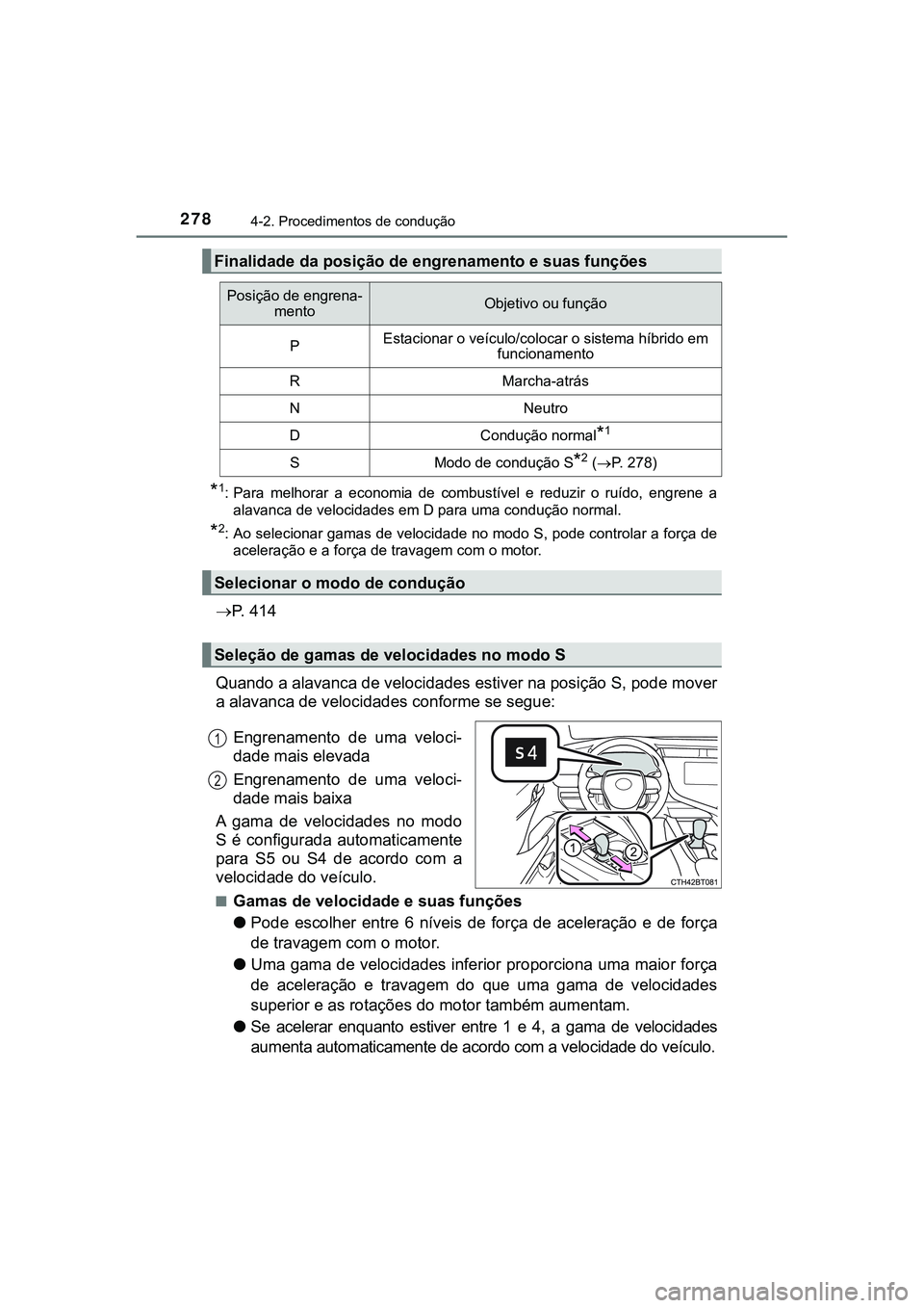 TOYOTA CAMRY 2021 Manual de utilização (in Portuguese) 2784-2. Procedimentos de condução
CAMRY_HV_EE
*1: Para melhorar a economia de combustível e reduzir o ruído, engrene a
<0044004f004400590044005100460044000300470048000300590048004f00520 TOYOTA CAMRY 2021 Manual de utilização (in Portuguese) 2784-2. Procedimentos de condução
CAMRY_HV_EE
*1: Para melhorar a economia de combustível e reduzir o ruído, engrene a
<0044004f004400590044005100460044000300470048000300590048004f00520