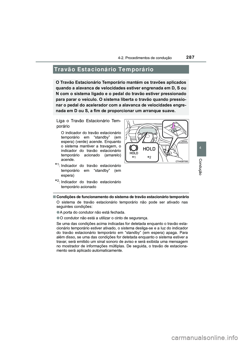 TOYOTA CAMRY 2021 Manual de utilização (in Portuguese) 2874-2. Procedimentos de condução
CAMRY_HV_EE
4
Condução
Liga o Travão Estacionário Tem-
porário
O indicador do travão estacionário
temporário em “standby” (em
espera) (verde TOYOTA CAMRY 2021 Manual de utilização (in Portuguese) 2874-2. Procedimentos de condução
CAMRY_HV_EE
4
Condução
Liga o Travão Estacionário Tem-
porário
O indicador do travão estacionário
temporário em “standby” (em
espera) (verde