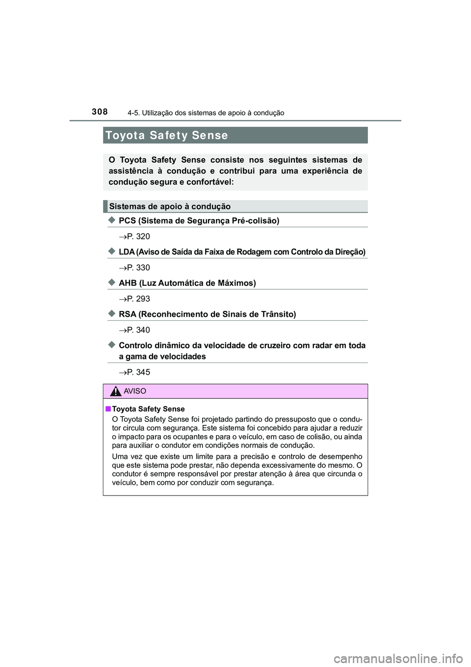 TOYOTA CAMRY 2021 Manual de utilização (in Portuguese) 308
CAMRY_HV_EE
4-5. Utilização dos sistemas de apoio à condução
◆PCS (Sistema de Segurança Pré-colisão)
P. 3 2 0
◆LDA (Aviso de Saída da Faixa de Rodagem com Controlo da Direção)
TOYOTA CAMRY 2021 Manual de utilização (in Portuguese) 308
CAMRY_HV_EE
4-5. Utilização dos sistemas de apoio à condução
◆PCS (Sistema de Segurança Pré-colisão)
P. 3 2 0
◆LDA (Aviso de Saída da Faixa de Rodagem com Controlo da Direção)