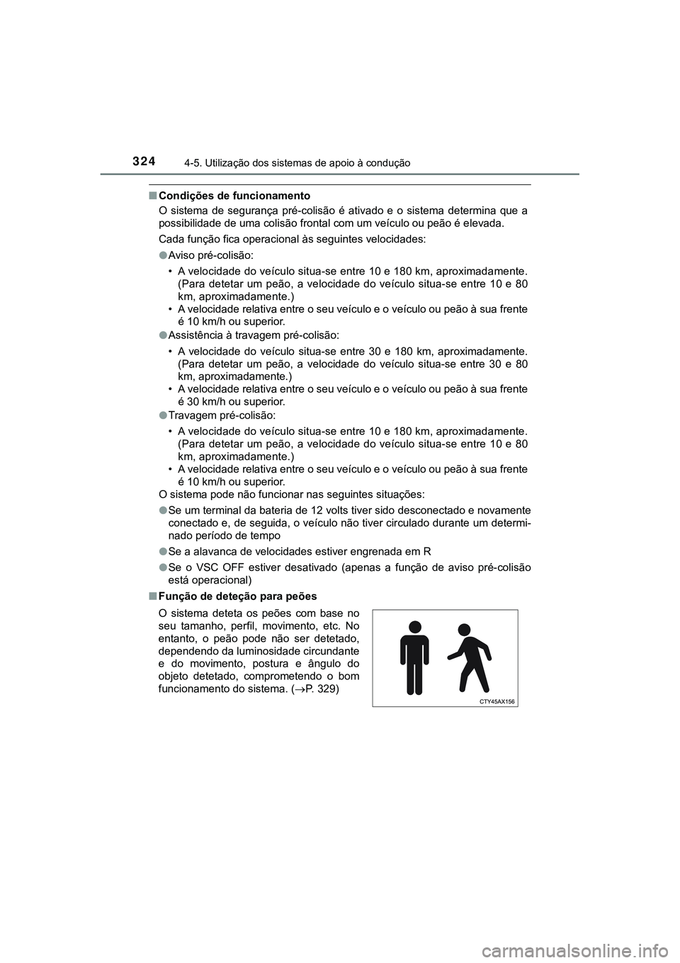 TOYOTA CAMRY 2021 Manual de utilização (in Portuguese) 3244-5. Utilização dos sistemas de apoio à condução
CAMRY_HV_EE
■Condições de funcionamento
O sistema de segurança pré-colisão é ativado e o sistema determina que a
possibilid TOYOTA CAMRY 2021 Manual de utilização (in Portuguese) 3244-5. Utilização dos sistemas de apoio à condução
CAMRY_HV_EE
■Condições de funcionamento
O sistema de segurança pré-colisão é ativado e o sistema determina que a
possibilid