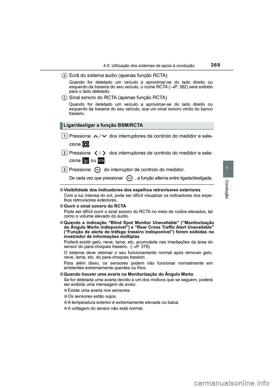 TOYOTA CAMRY 2021  Manual de utilização (in Portuguese) 3694-5. Utilização dos sistemas de apoio à condução
CAMRY_HV_EE
4
Condução
Ecrã do sistema áudio (apenas função RCTA)
Quando  for  detetado  um  veículo  a  aproximar-se  do  lado  direito
