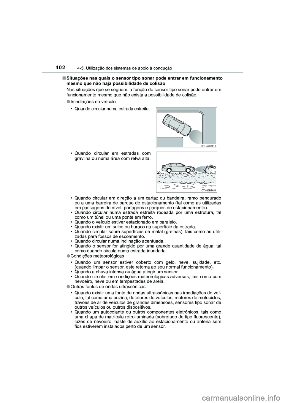 TOYOTA CAMRY 2021  Manual de utilização (in Portuguese) 4024-5. Utilização dos sistemas de apoio à condução
CAMRY_HV_EE■Situações nas quais o sensor tipo sonar pode entrar em funcionamento
mesmo que não haja possibilidade de colisão
Nas situaç
