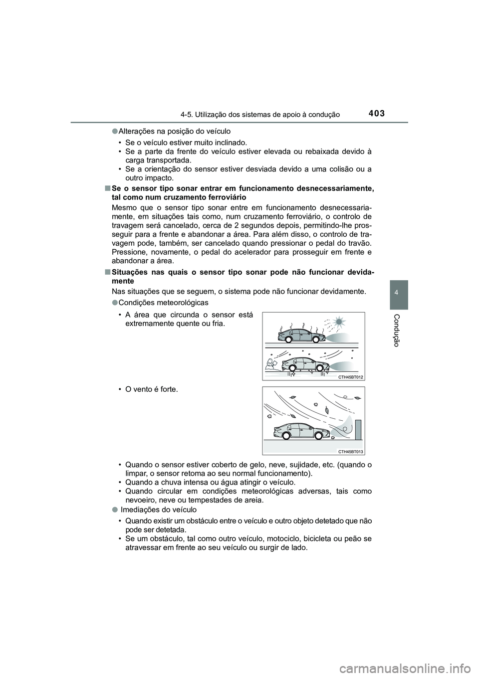 TOYOTA CAMRY 2021  Manual de utilização (in Portuguese) 4034-5. Utilização dos sistemas de apoio à condução
CAMRY_HV_EE
4
Condução
●Alterações na posição do veículo
• Se o veículo estiver muito inclinado.
• Se  a  parte  da  frente  do  