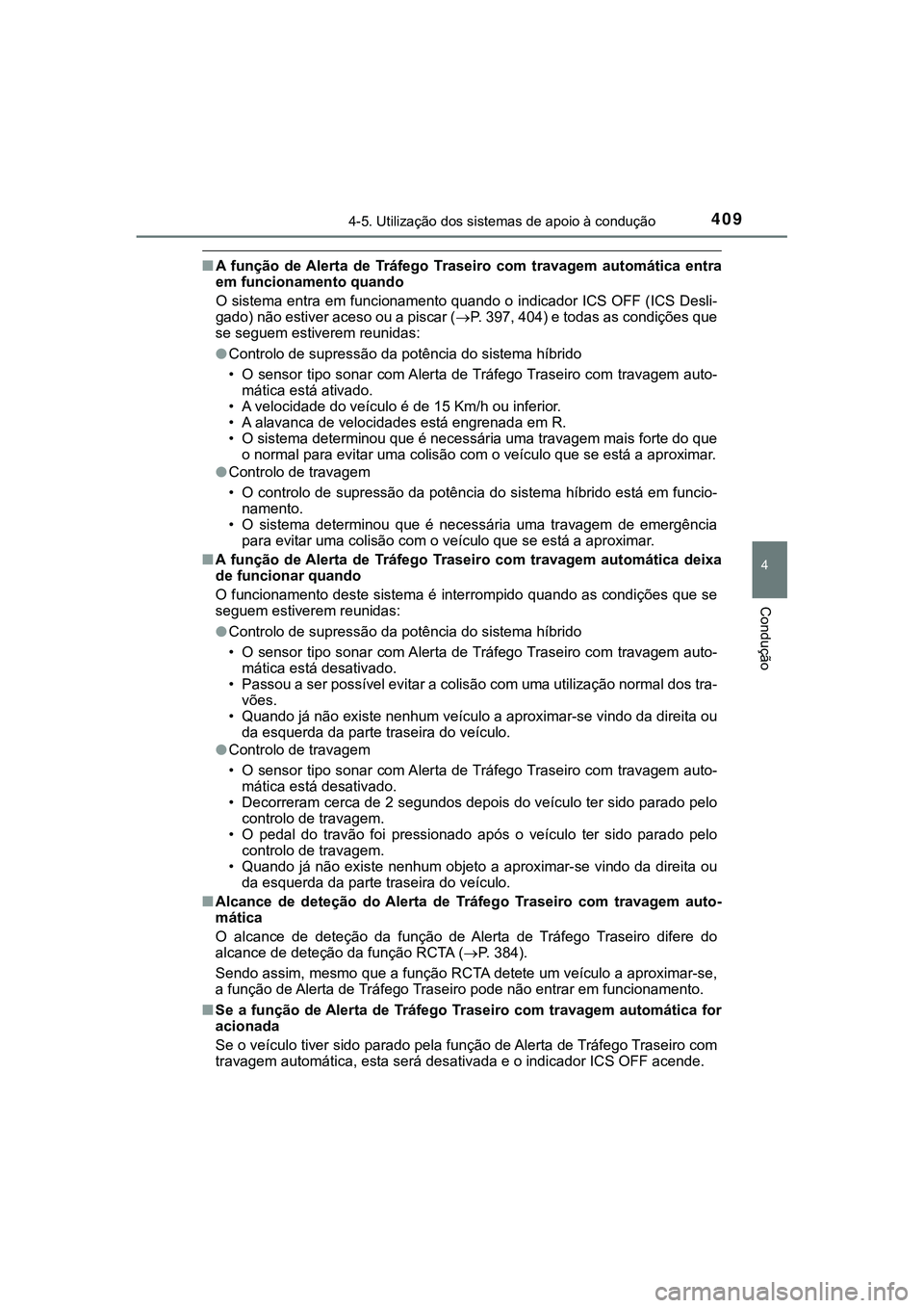 TOYOTA CAMRY 2021  Manual de utilização (in Portuguese) 4094-5. Utilização dos sistemas de apoio à condução
CAMRY_HV_EE
4
Condução
■A  função  de Alerta  de  Tráfego Traseiro  com  travagem  automática entra
em funcionamento quando
O sistema e