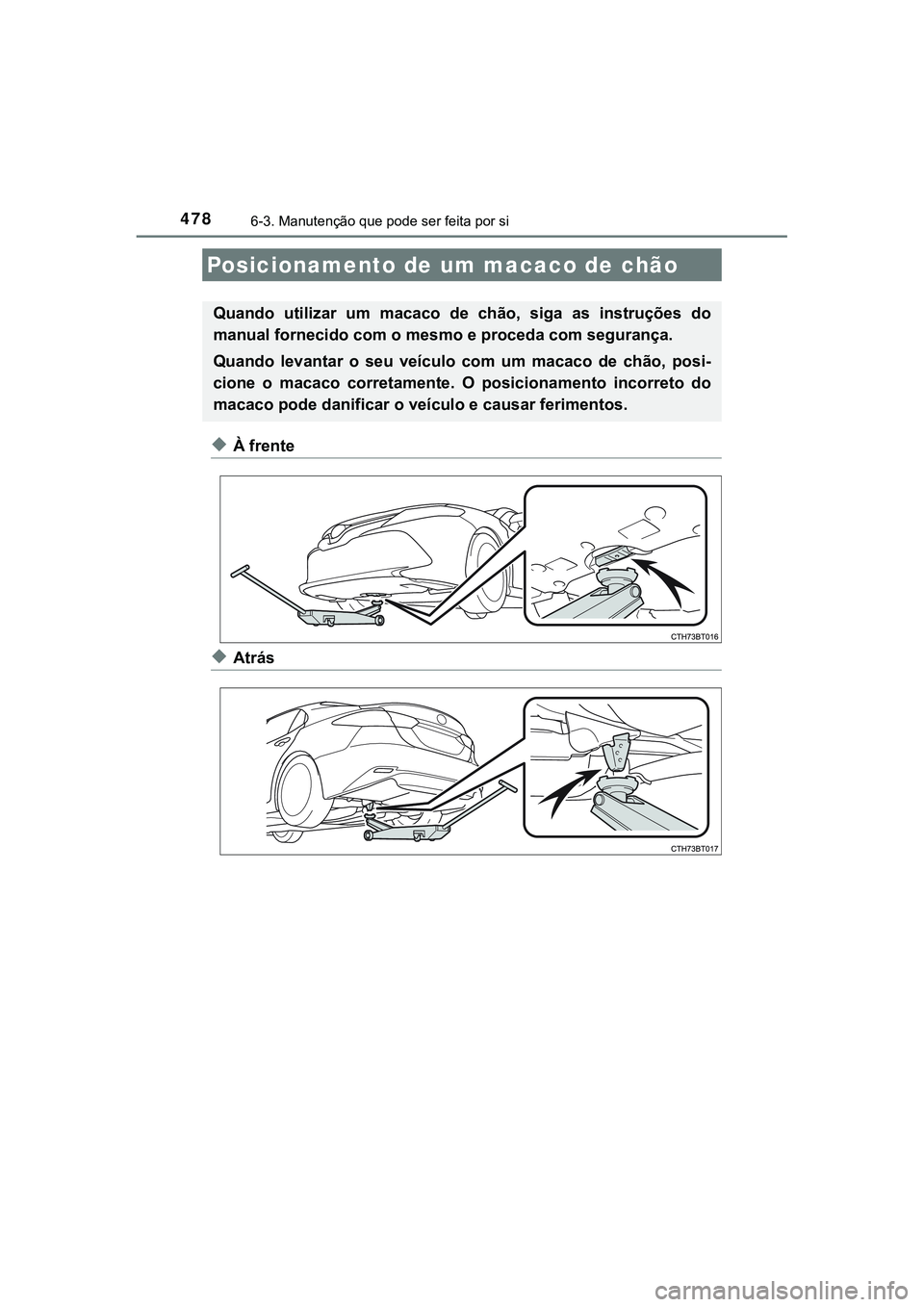 TOYOTA CAMRY 2021  Manual de utilização (in Portuguese) 4786-3. Manutenção que pode ser feita por si
CAMRY_HV_EE
◆À frente
◆Atrás
Posicionamento de um macaco de chão
Quando  utilizar  um  macaco  de  chão,  siga  as  instruções  do
manual forne