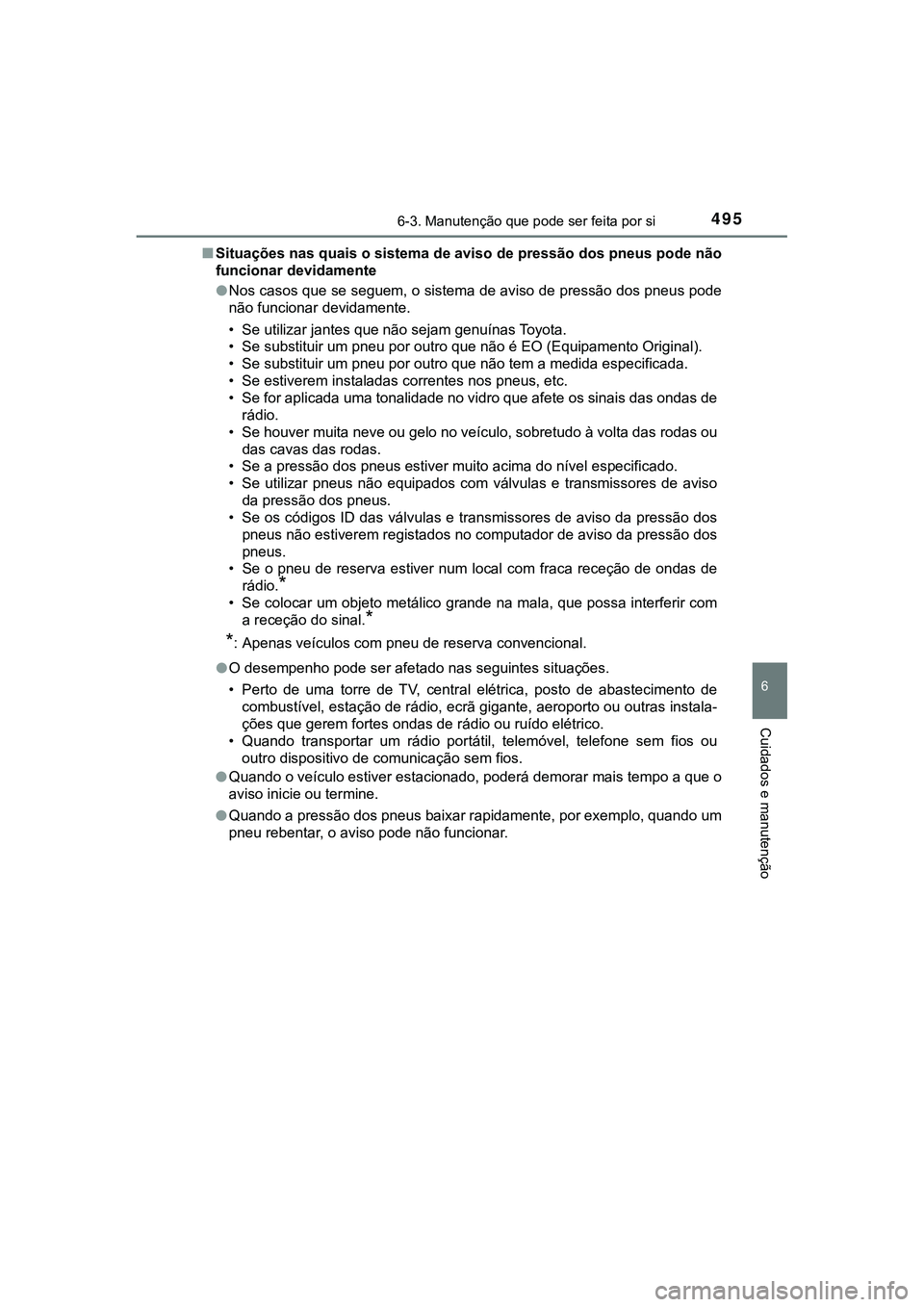 TOYOTA CAMRY 2021 Manual de utilização (in Portuguese) 4956-3. Manutenção que pode ser feita por si
CAMRY_HV_EE
6
Cuidados e manutenção
■Situações nas quais o sistema de aviso de pressão dos pneus pode não
funcionar devidamente
●Nos casos que TOYOTA CAMRY 2021 Manual de utilização (in Portuguese) 4956-3. Manutenção que pode ser feita por si
CAMRY_HV_EE
6
Cuidados e manutenção
■Situações nas quais o sistema de aviso de pressão dos pneus pode não
funcionar devidamente
●Nos casos que