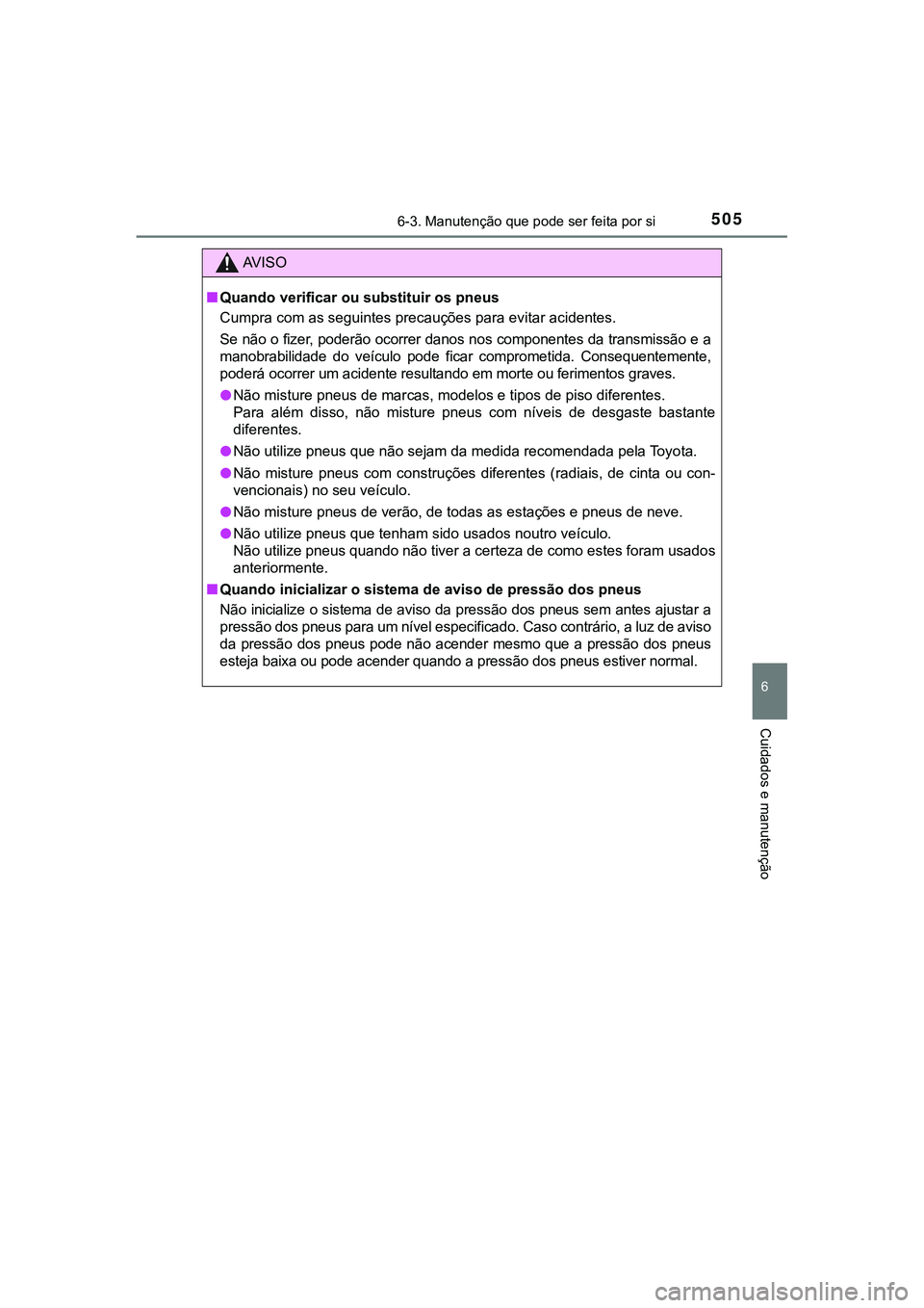 TOYOTA CAMRY 2021 Manual de utilização (in Portuguese) 5056-3. Manutenção que pode ser feita por si
CAMRY_HV_EE
6
Cuidados e manutenção
AV I S O
■Quando verificar ou substituir os pneus
<00260058005000530055004400030046005200500003004400560003005600 TOYOTA CAMRY 2021 Manual de utilização (in Portuguese) 5056-3. Manutenção que pode ser feita por si
CAMRY_HV_EE
6
Cuidados e manutenção
AV I S O
■Quando verificar ou substituir os pneus
<00260058005000530055004400030046005200500003004400560003005600
