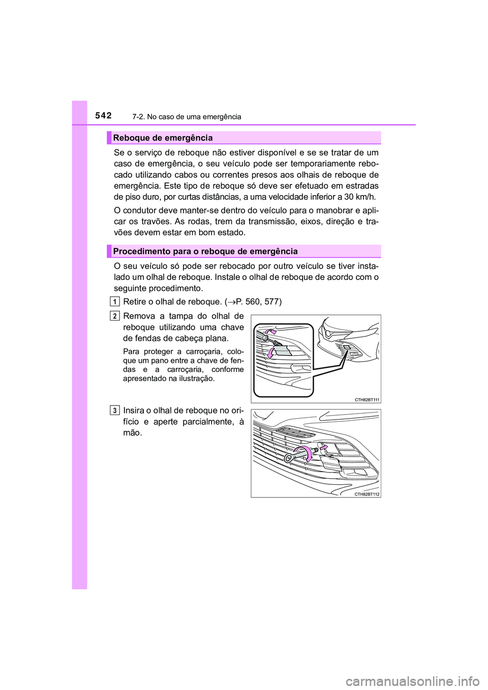 TOYOTA CAMRY 2021 Manual de utilização (in Portuguese) 5427-2. No caso de uma emergência
CAMRY_HV_EE
Se o serviço de reboque não estiver disponível e se se tratar de um
caso de emergência, o seu veículo pode ser temporariamente TOYOTA CAMRY 2021 Manual de utilização (in Portuguese) 5427-2. No caso de uma emergência
CAMRY_HV_EE
Se o serviço de reboque não estiver disponível e se se tratar de um
caso de emergência, o seu veículo pode ser temporariamente